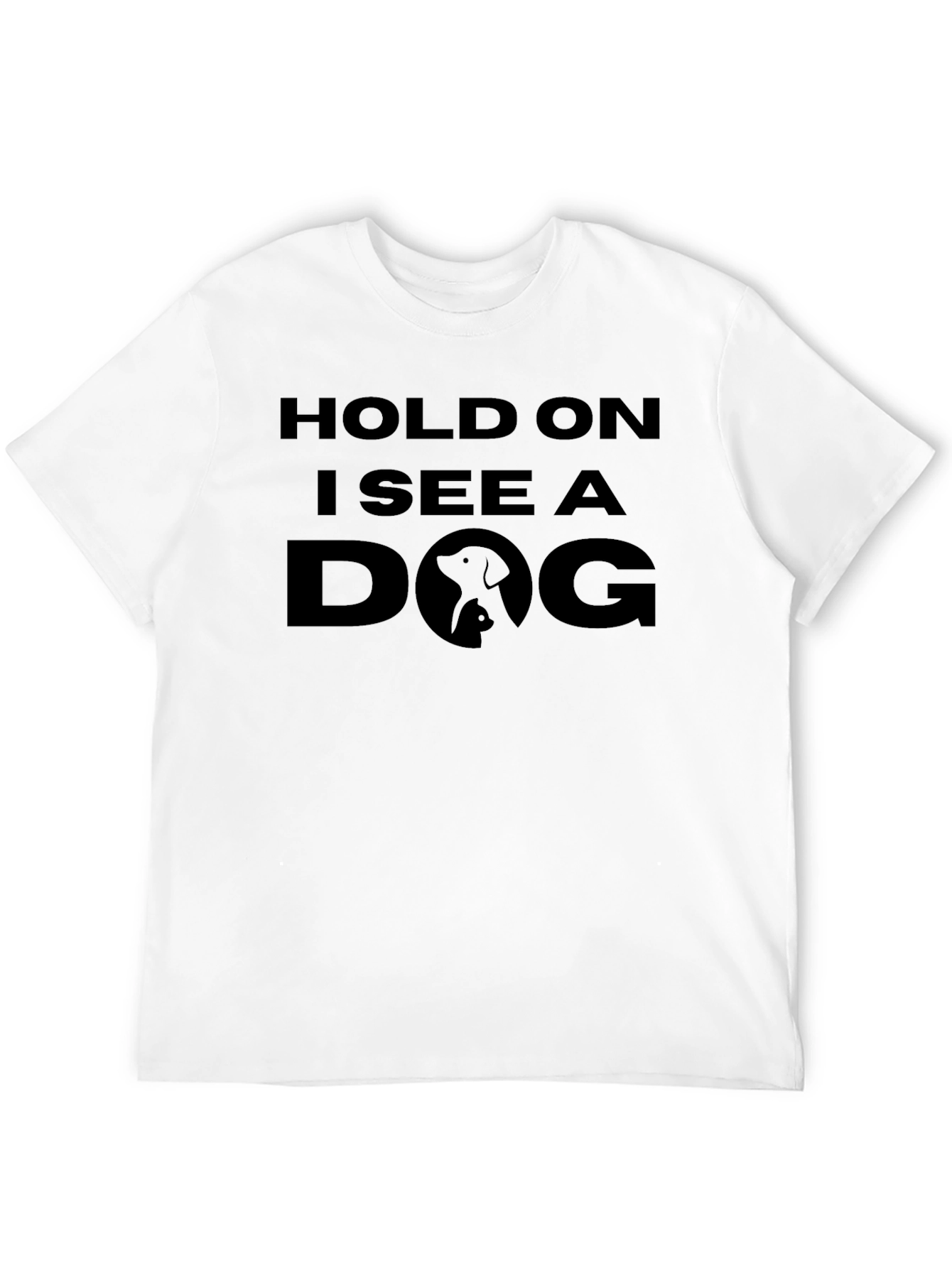 Hold On I See a Dog T-Shirt - Unisex