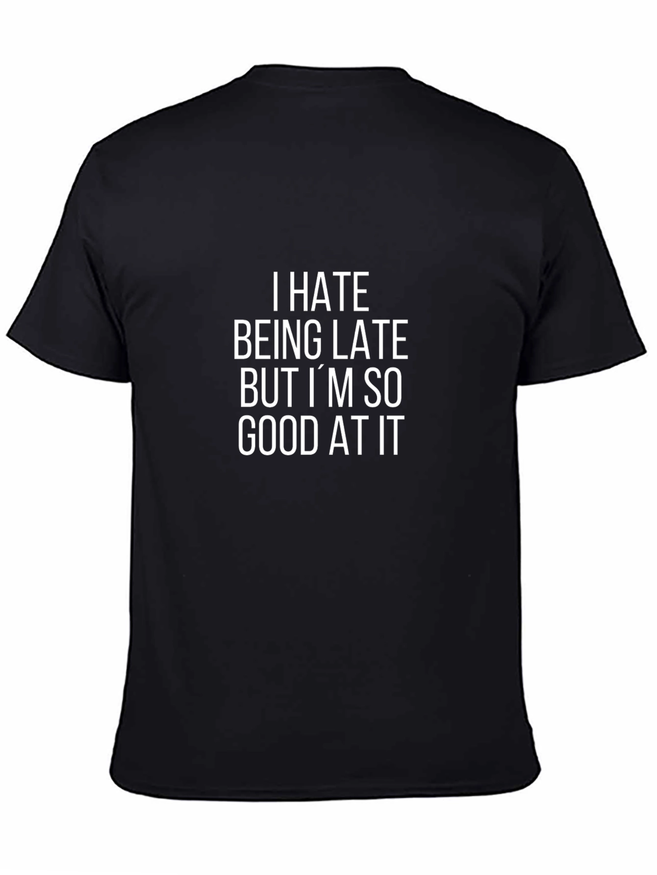 Funny Sarcastic T-Shirt: I Hate Being Late