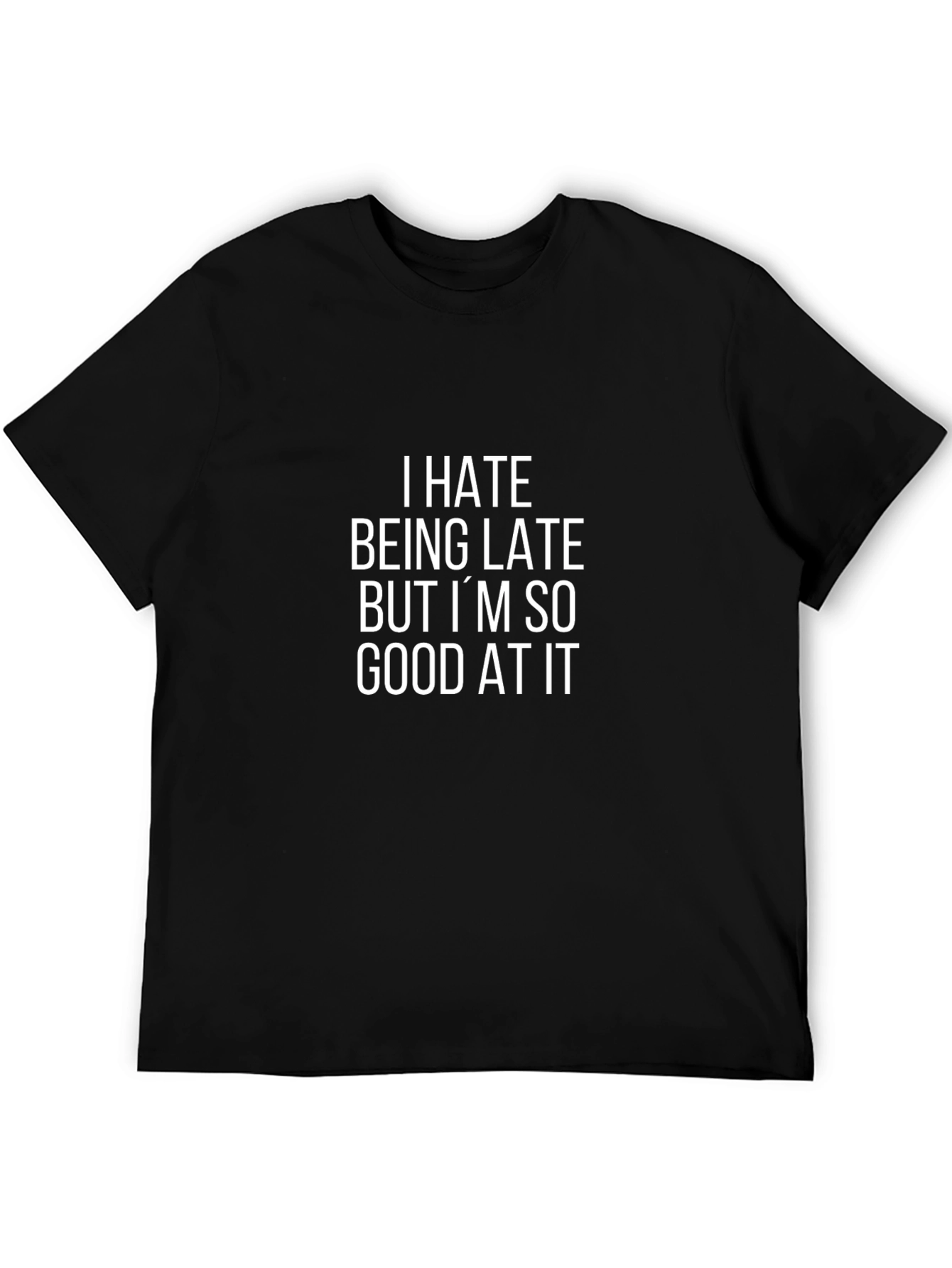 Funny Sarcastic T-Shirt: I Hate Being Late