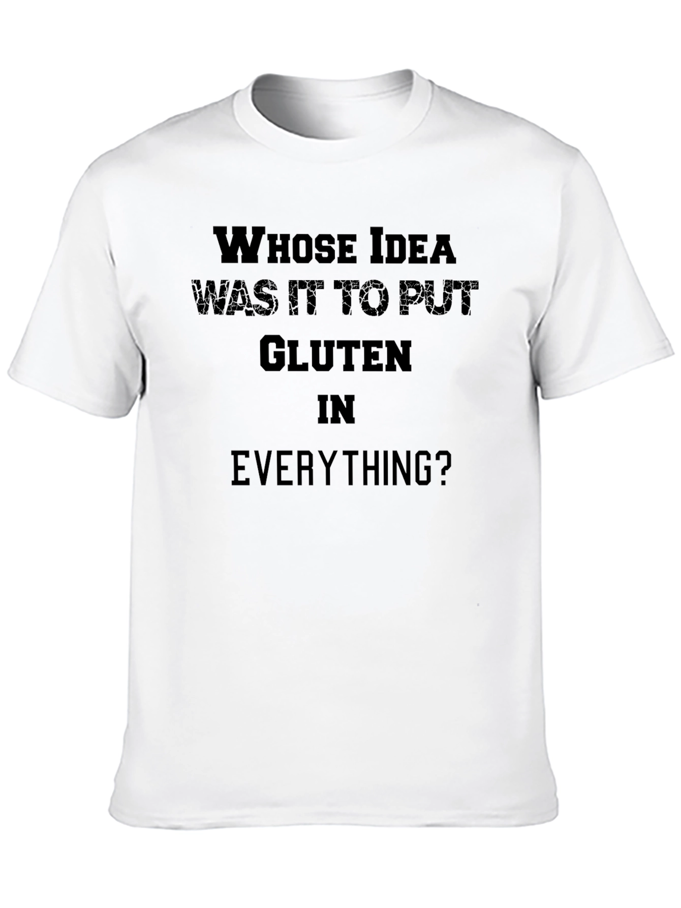Gluten Humor T-Shirt: Whose Idea Was It?