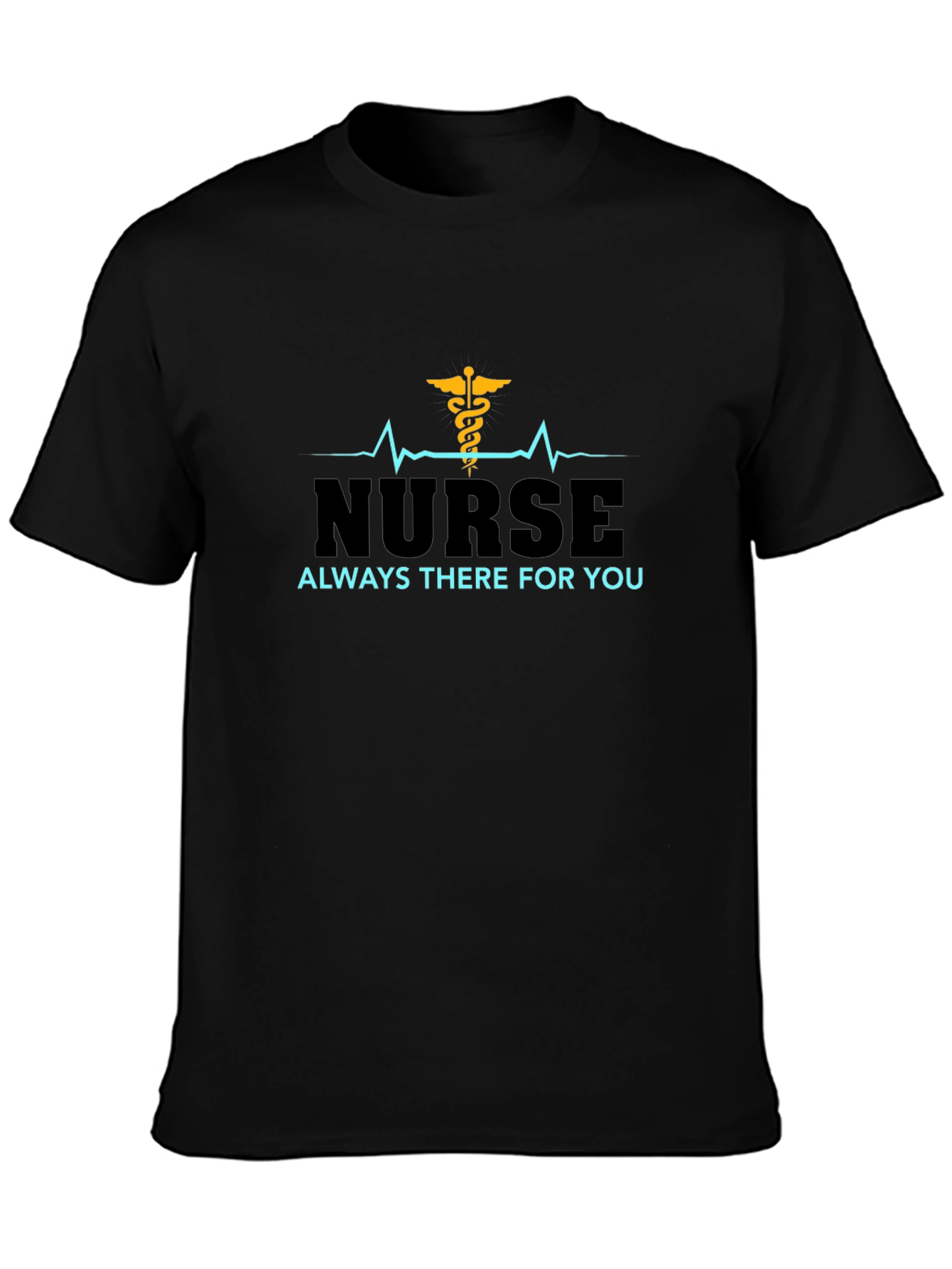 Nurse Always There For You Black T-Shirt