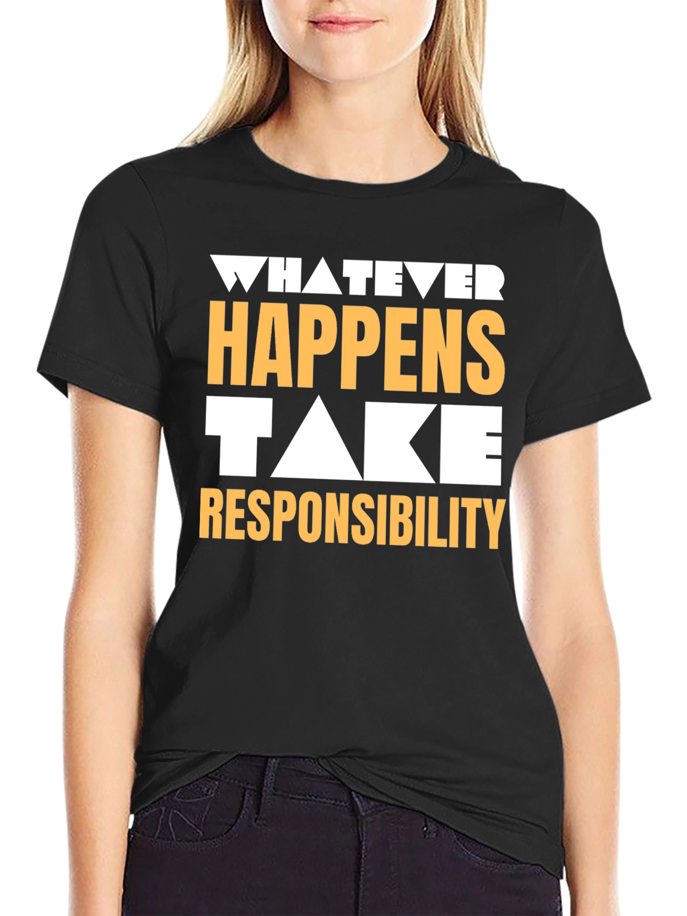 Whatever Happens Take Responsibility Graphic Tee