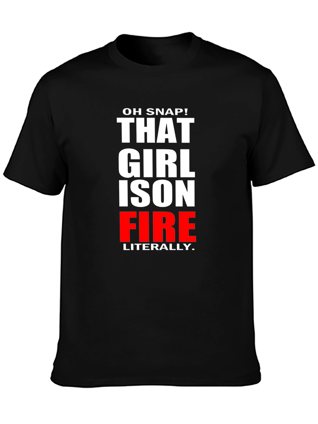 Oh Snap! That Girl is on Fire T-Shirt