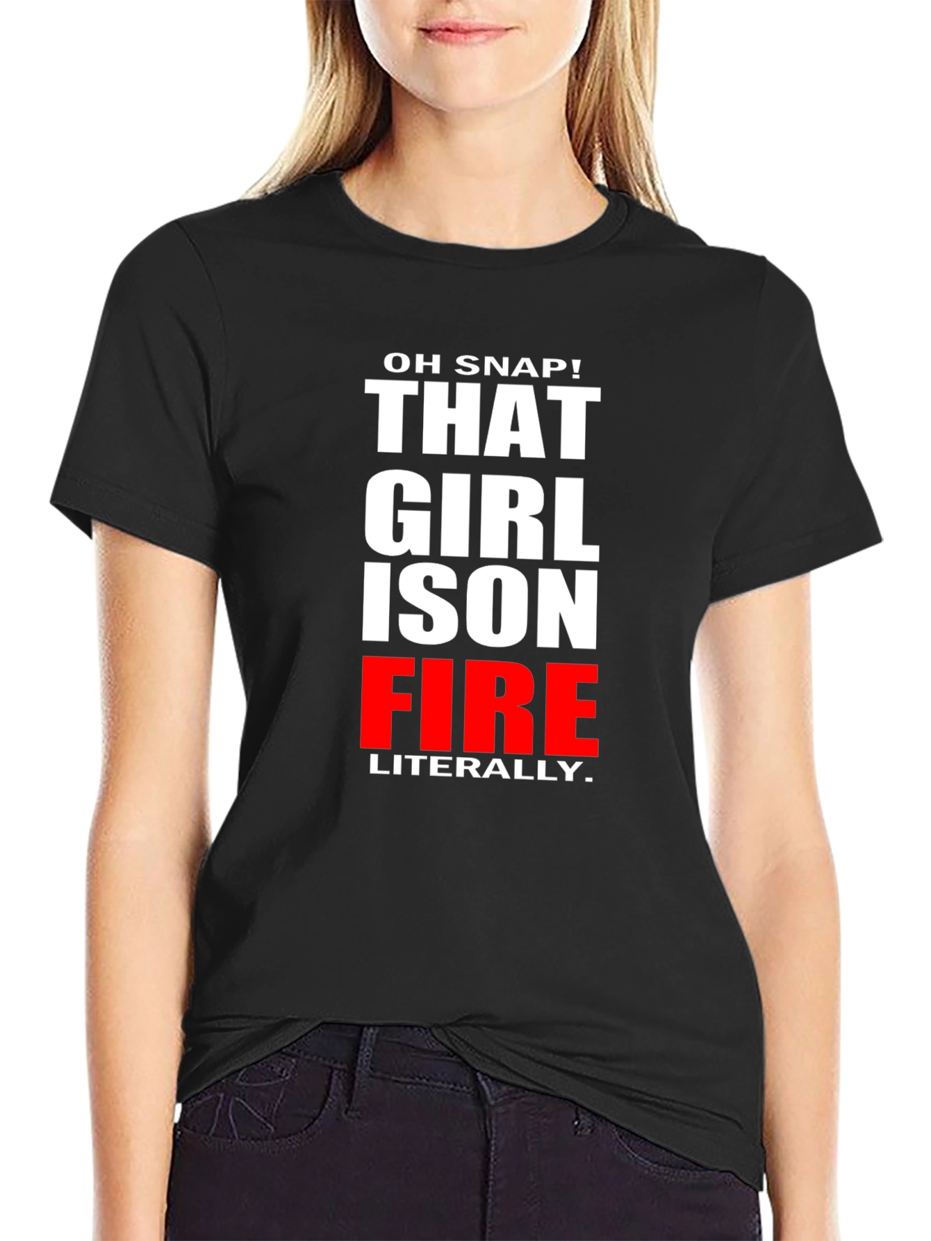 Oh Snap! That Girl is on Fire T-Shirt