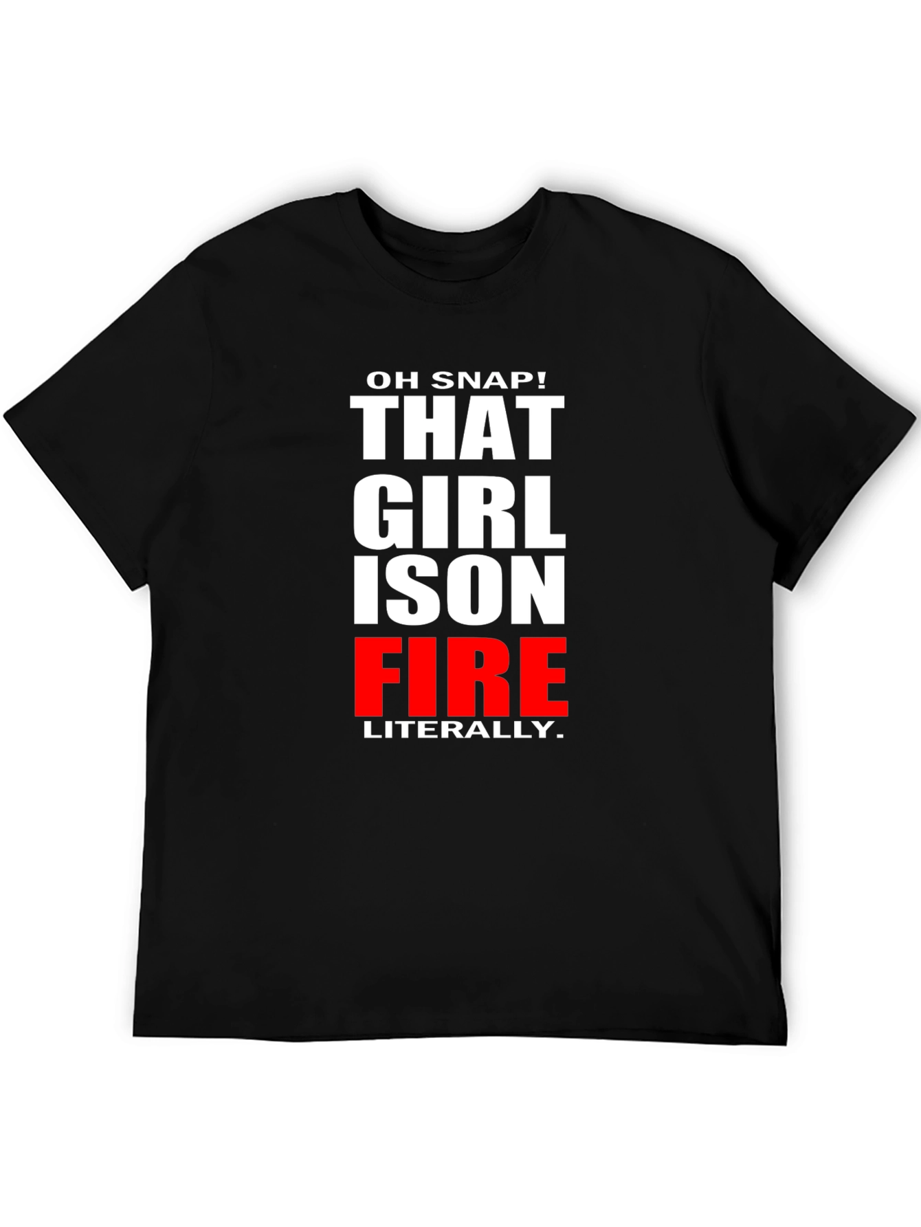 Oh Snap! That Girl is on Fire T-Shirt