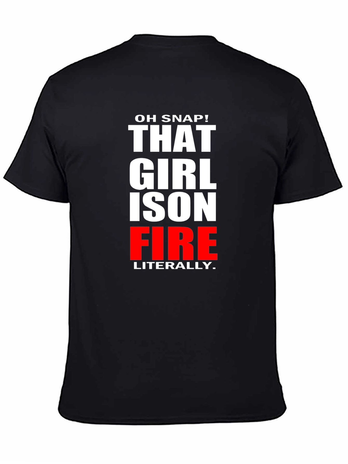 Oh Snap! That Girl is on Fire T-Shirt