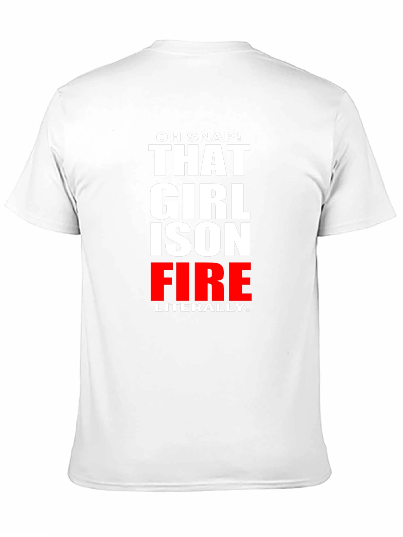 Oh Snap! That Girl is on Fire T-Shirt