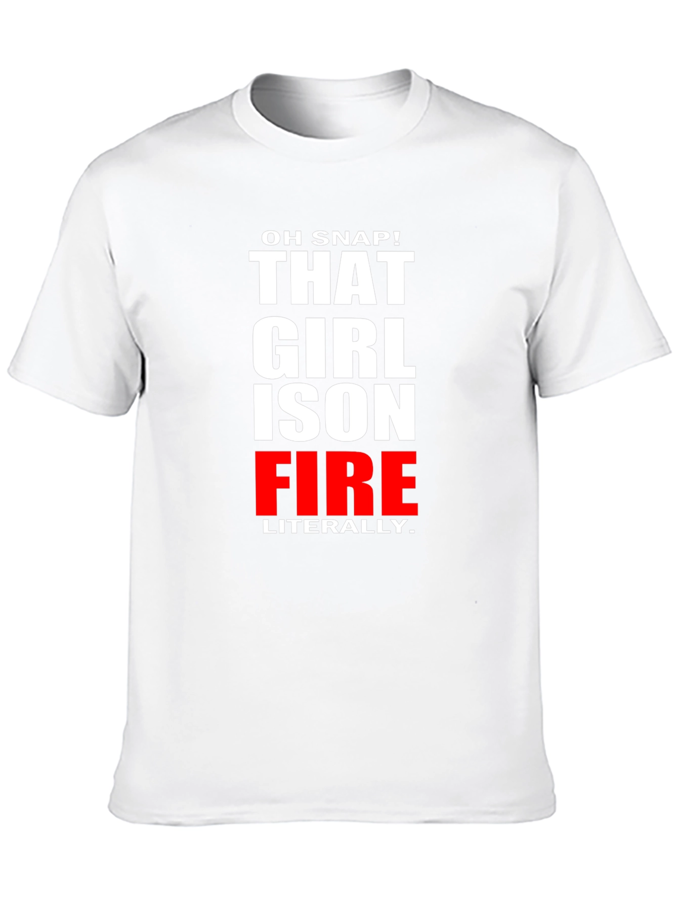 Oh Snap! That Girl is on Fire T-Shirt