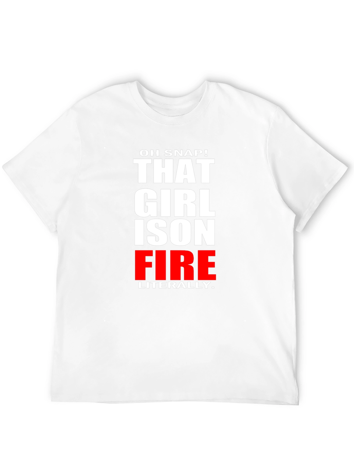 Oh Snap! That Girl is on Fire T-Shirt