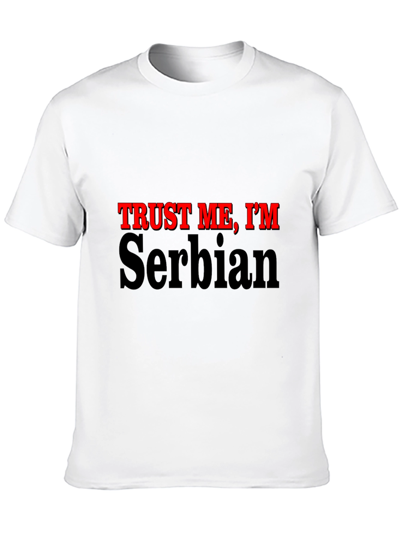 Trust Me Im Serbian - Graphic T-Shirt