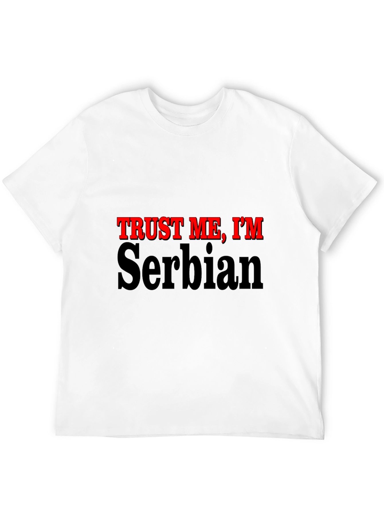 Trust Me Im Serbian - Graphic T-Shirt