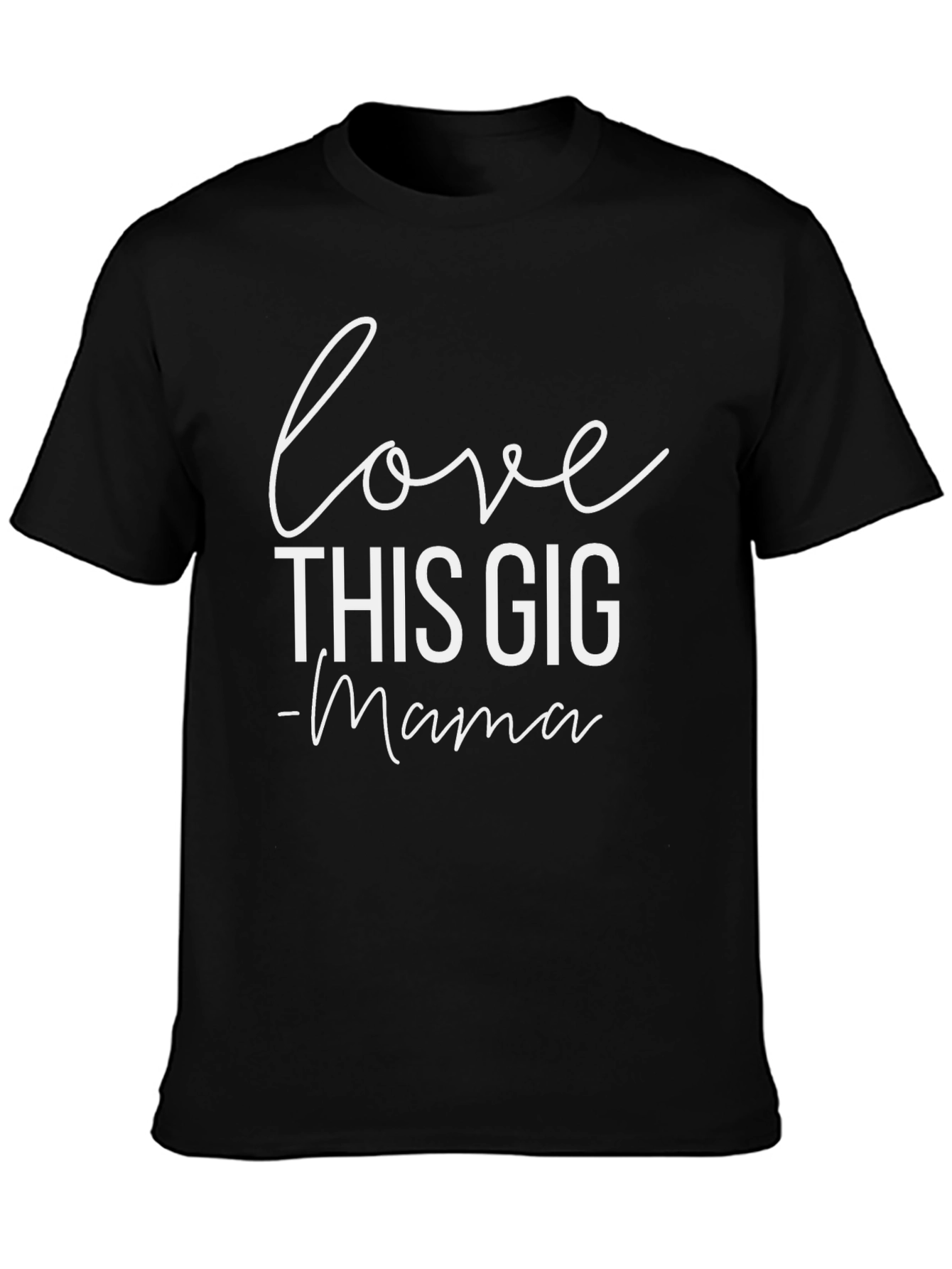 Love This Gig - Mama T-Shirt