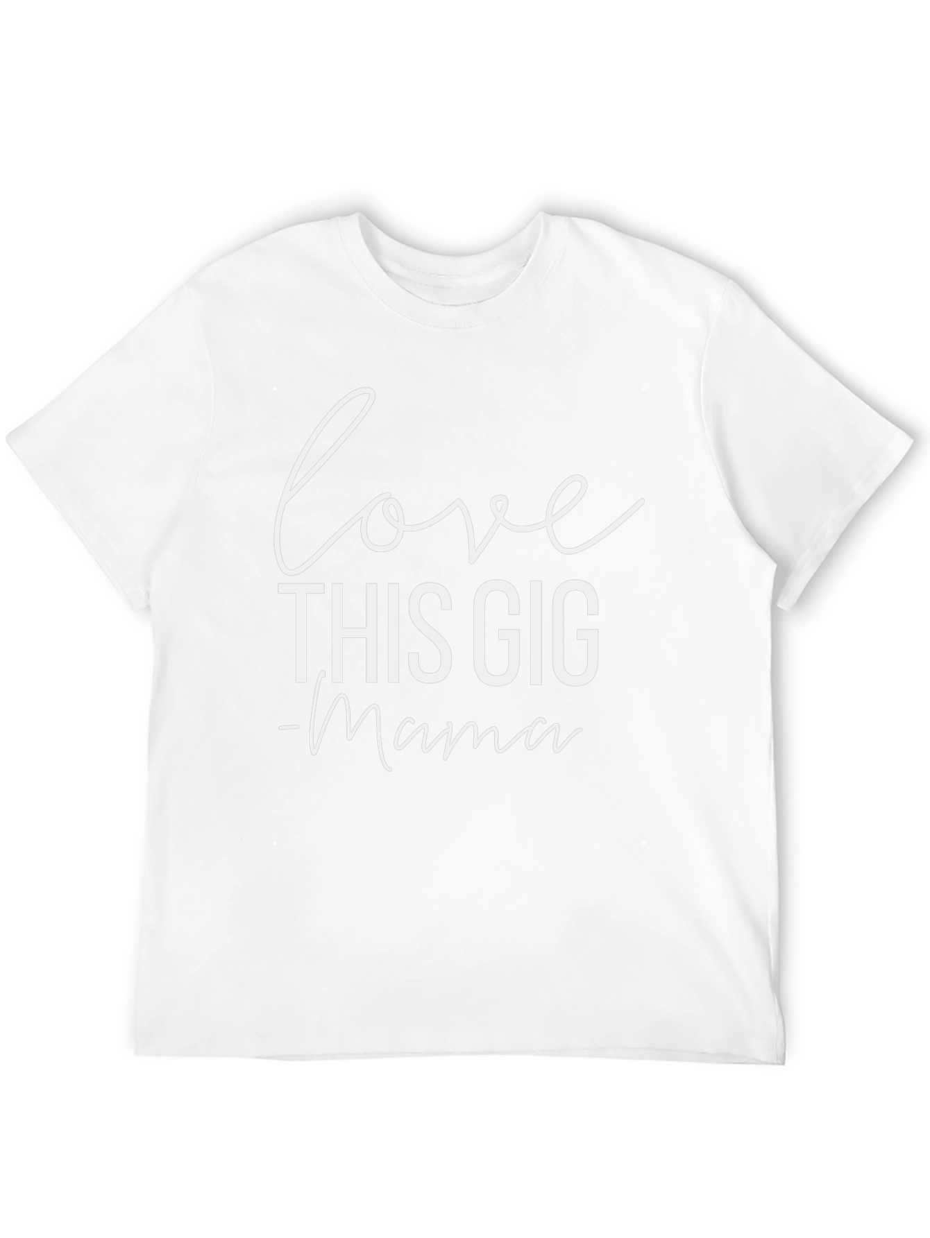 Love This Gig - Mama T-Shirt