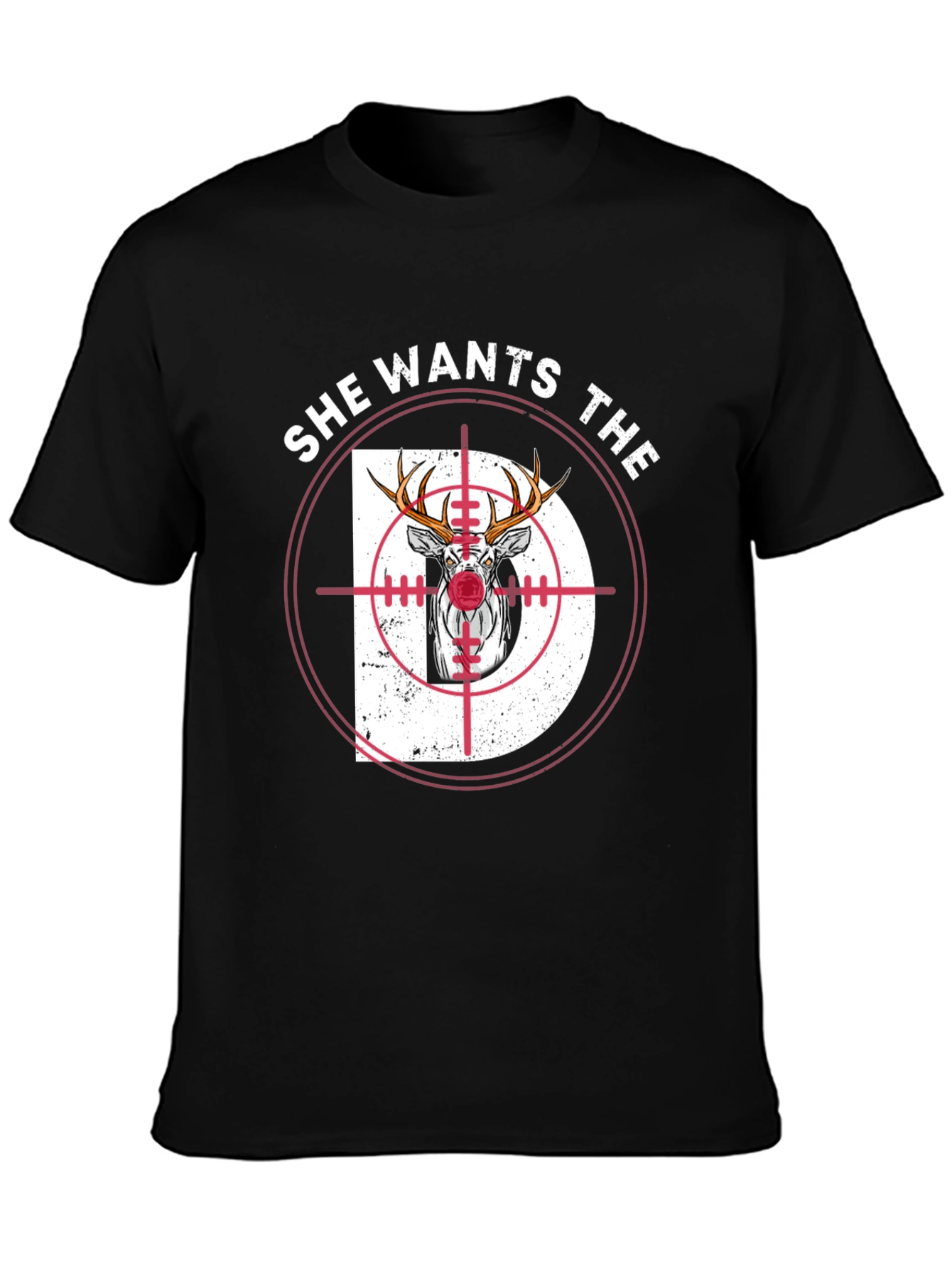 She Wants The D Deer Hunting T-Shirt