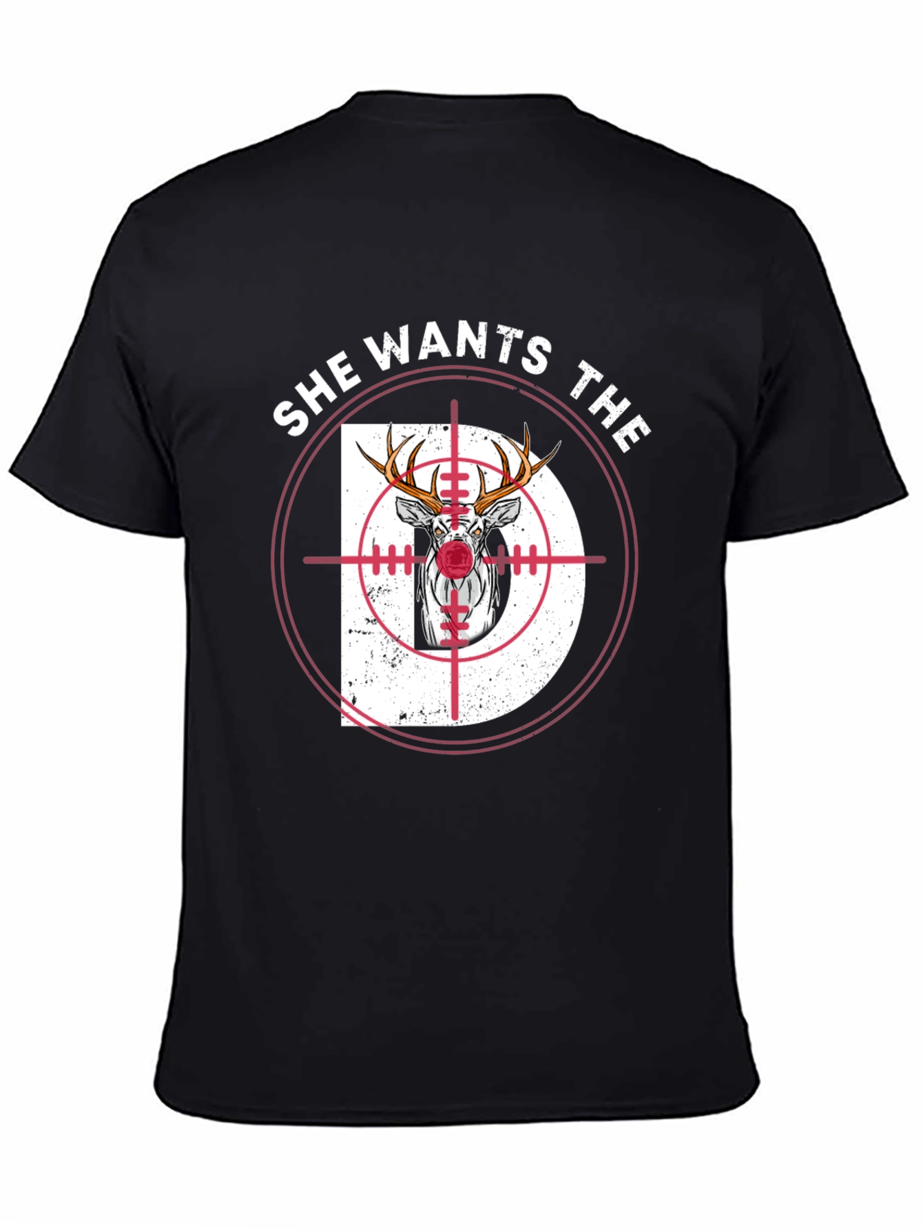 She Wants The D Deer Hunting T-Shirt