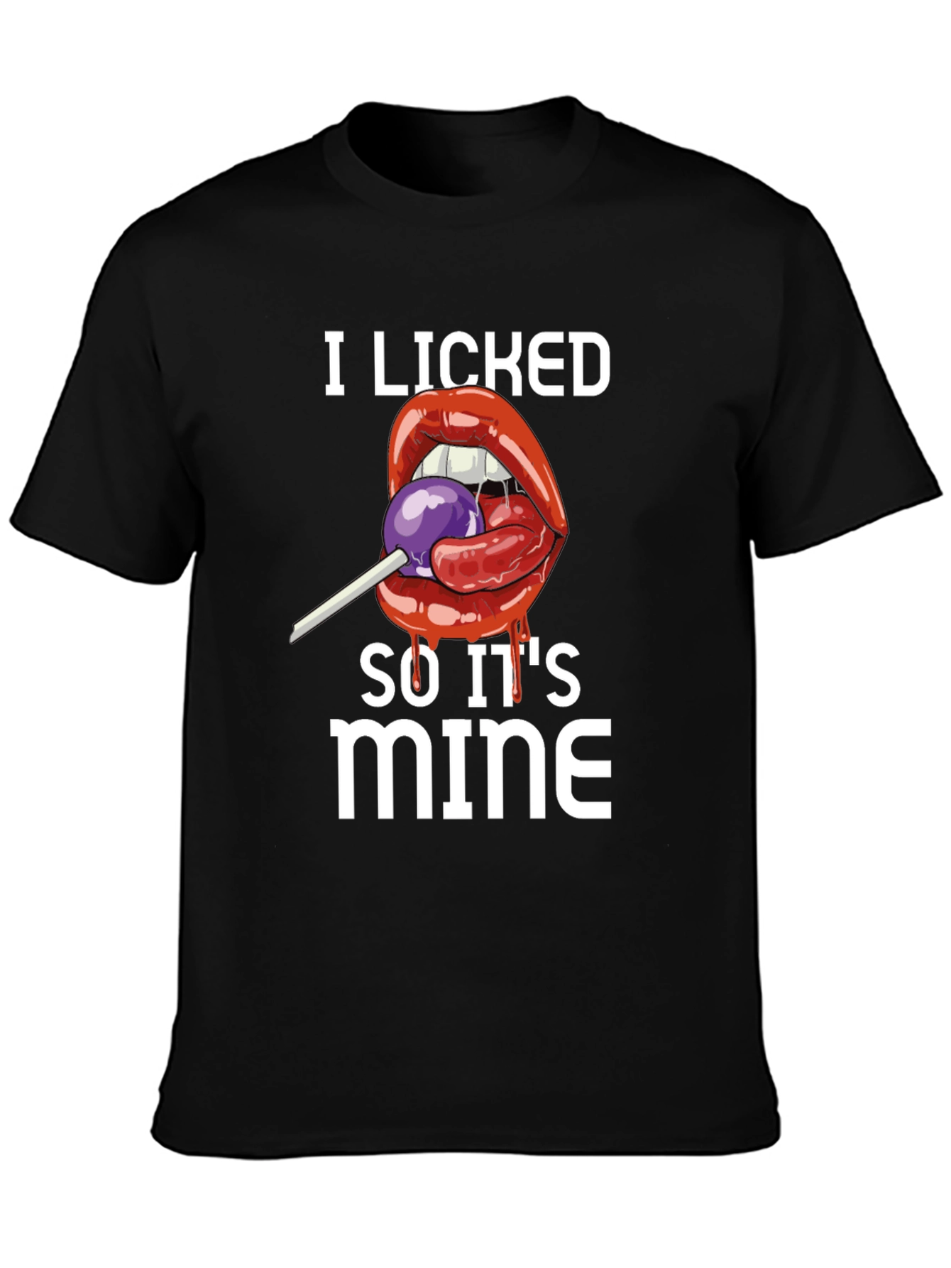 I Licked It So Its Mine T-Shirt
