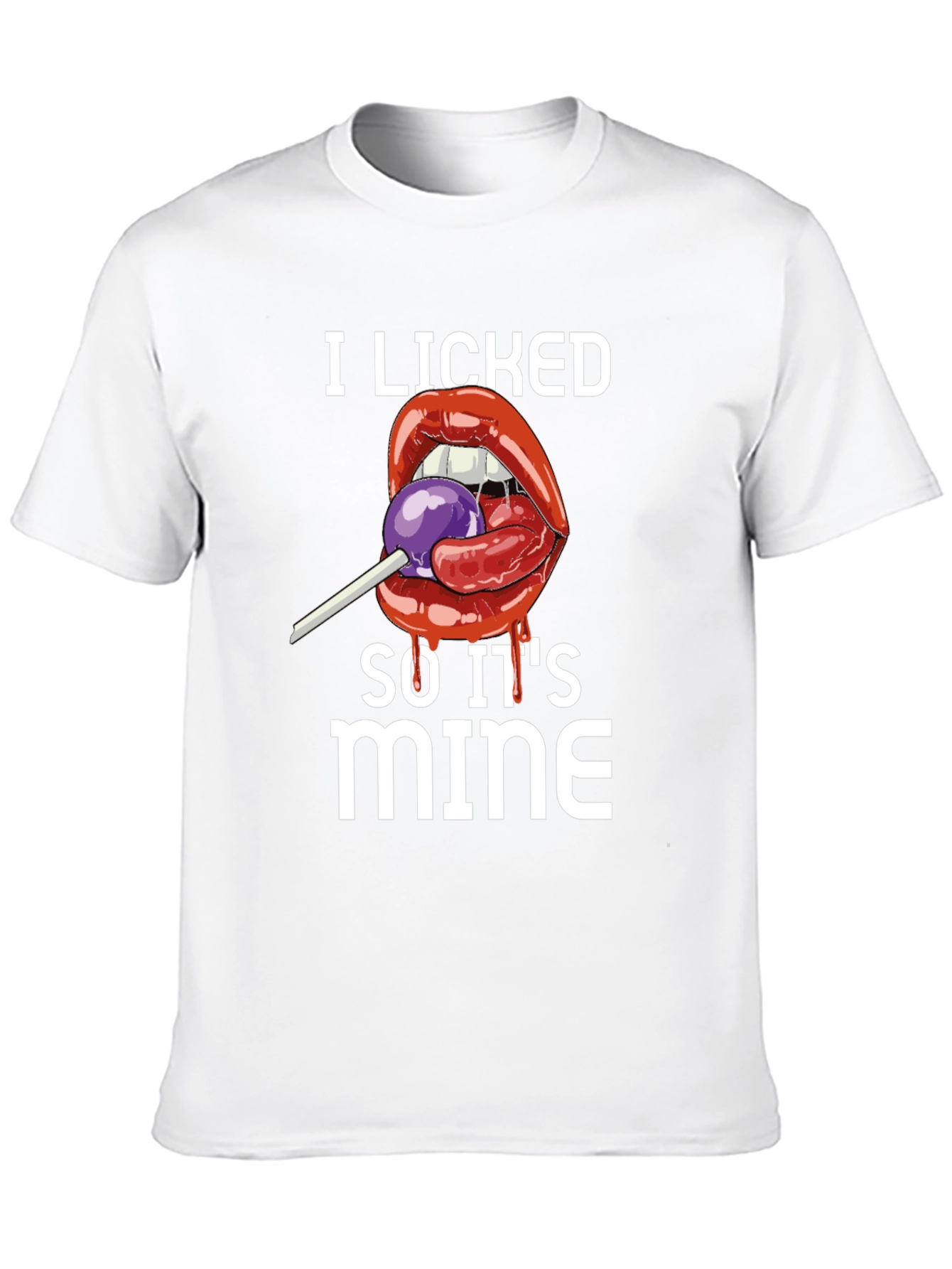 I Licked It So Its Mine T-Shirt