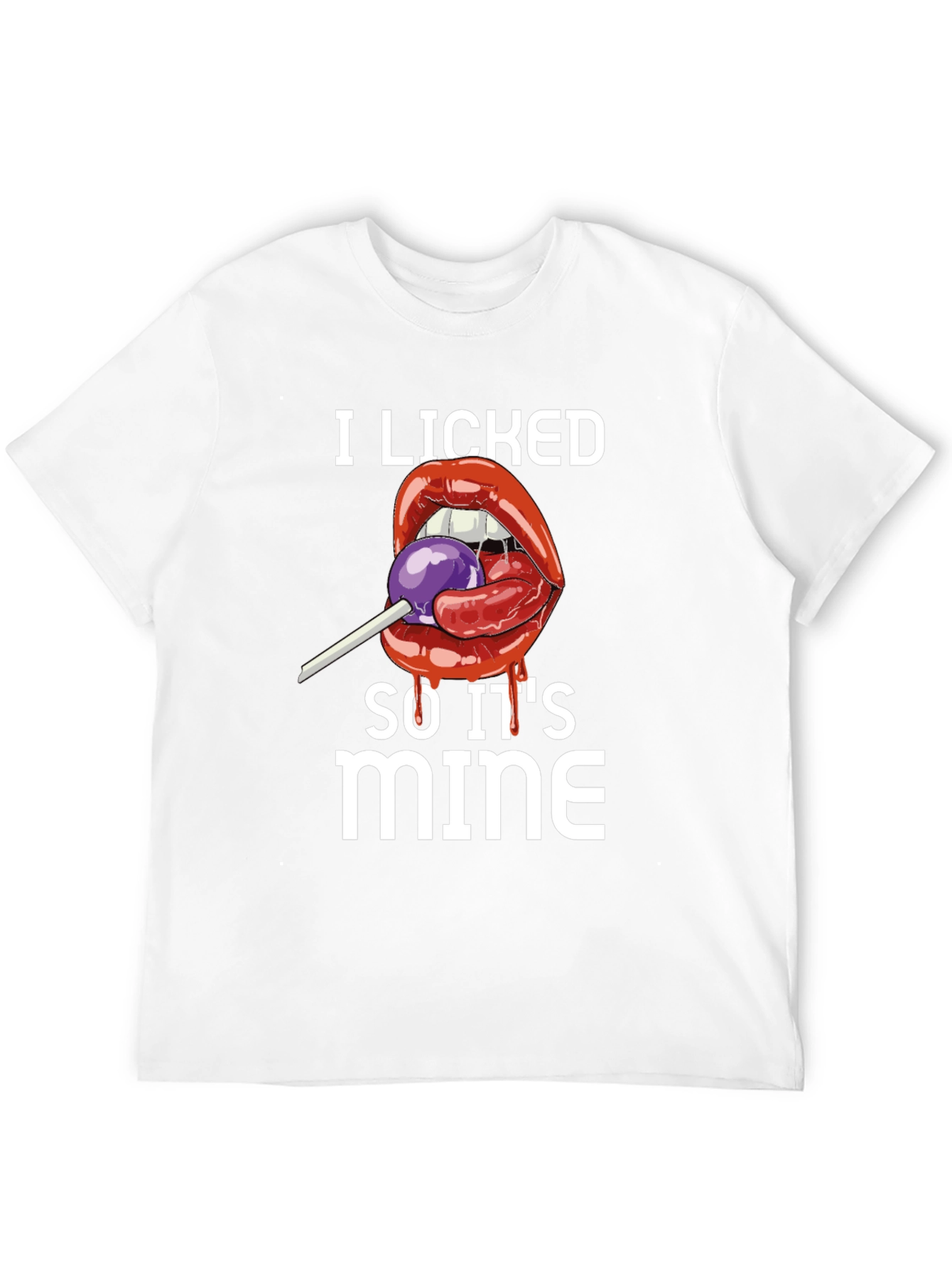I Licked It So Its Mine T-Shirt