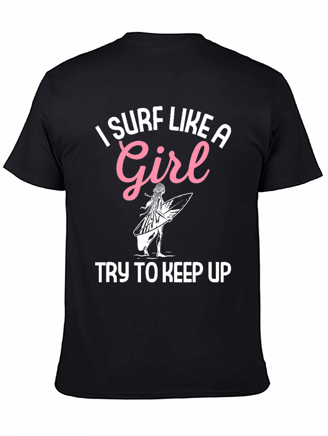 I Surf Like A Girl T-Shirt - Surfing Apparel