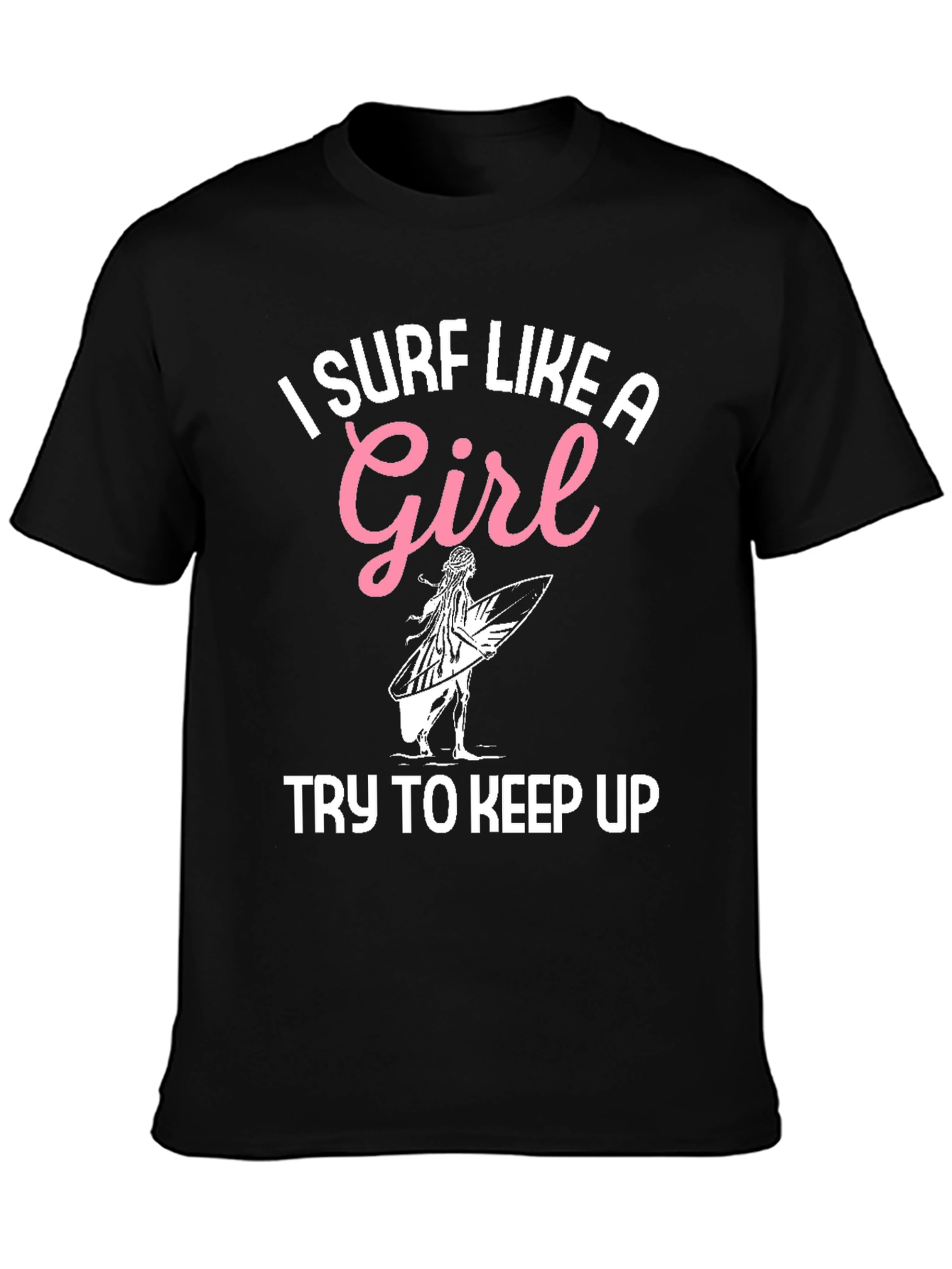 I Surf Like A Girl T-Shirt - Surfing Apparel