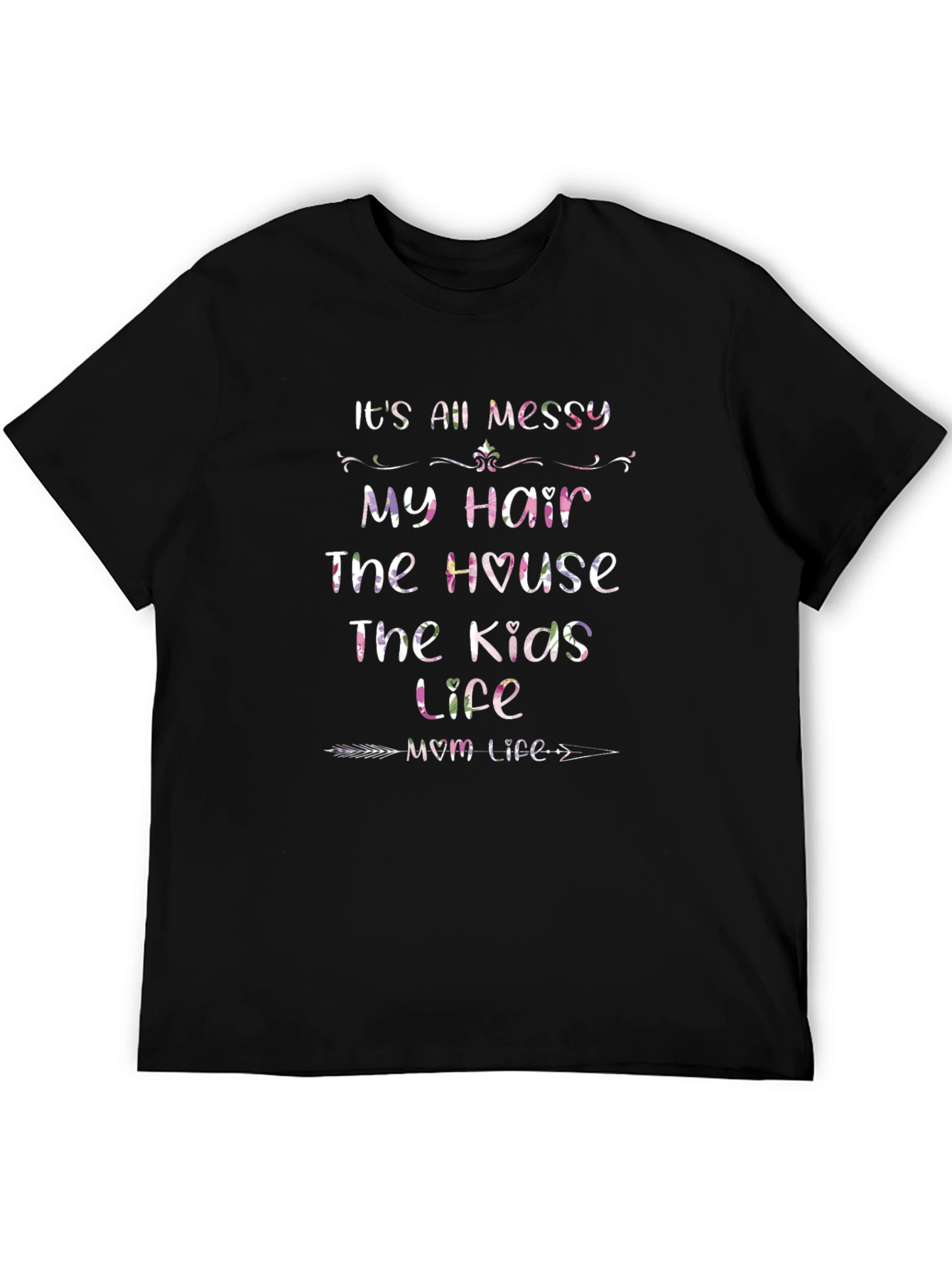 Its All Messy Mom Life T-Shirt