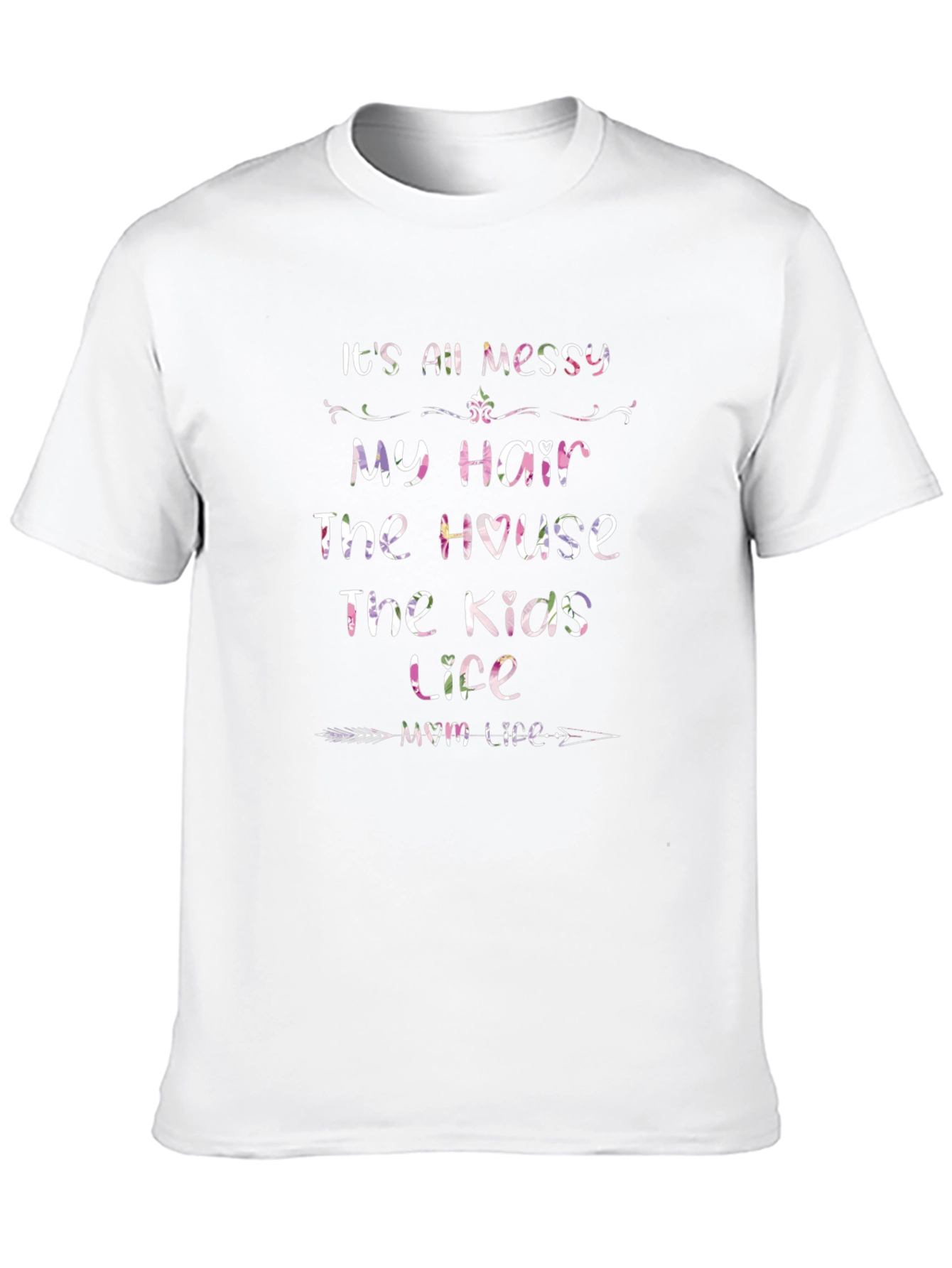 Its All Messy Mom Life T-Shirt