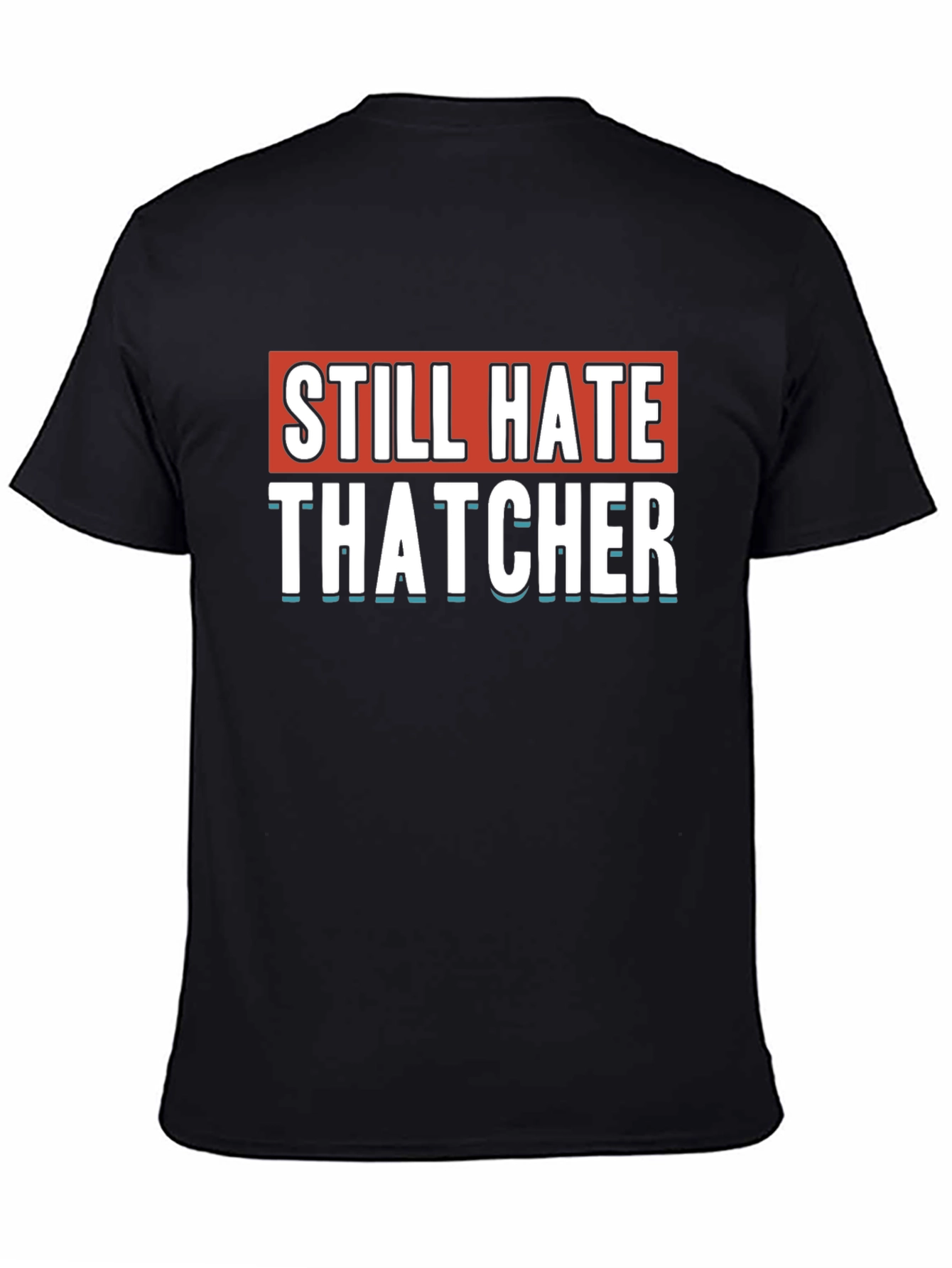 Still Hate Thatcher Black T-Shirt