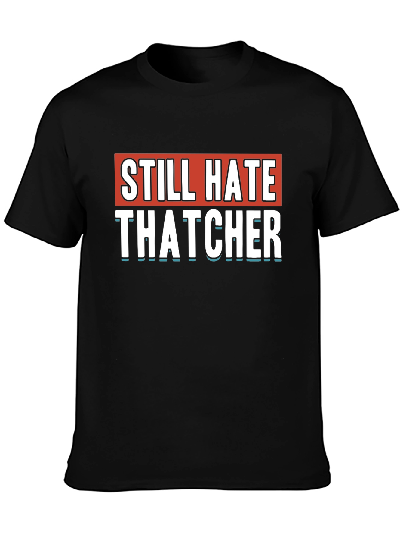 Still Hate Thatcher Black T-Shirt
