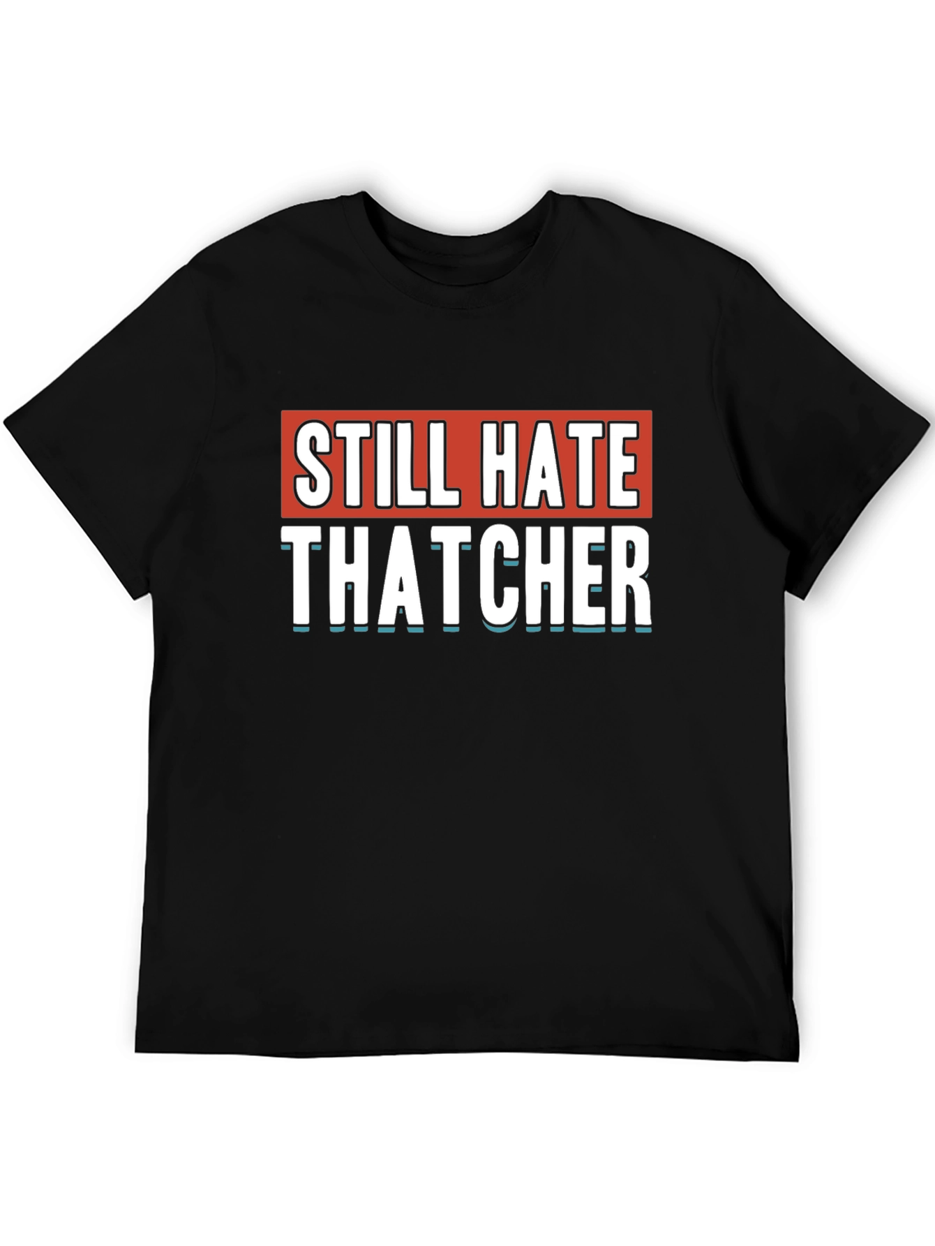 Still Hate Thatcher Black T-Shirt