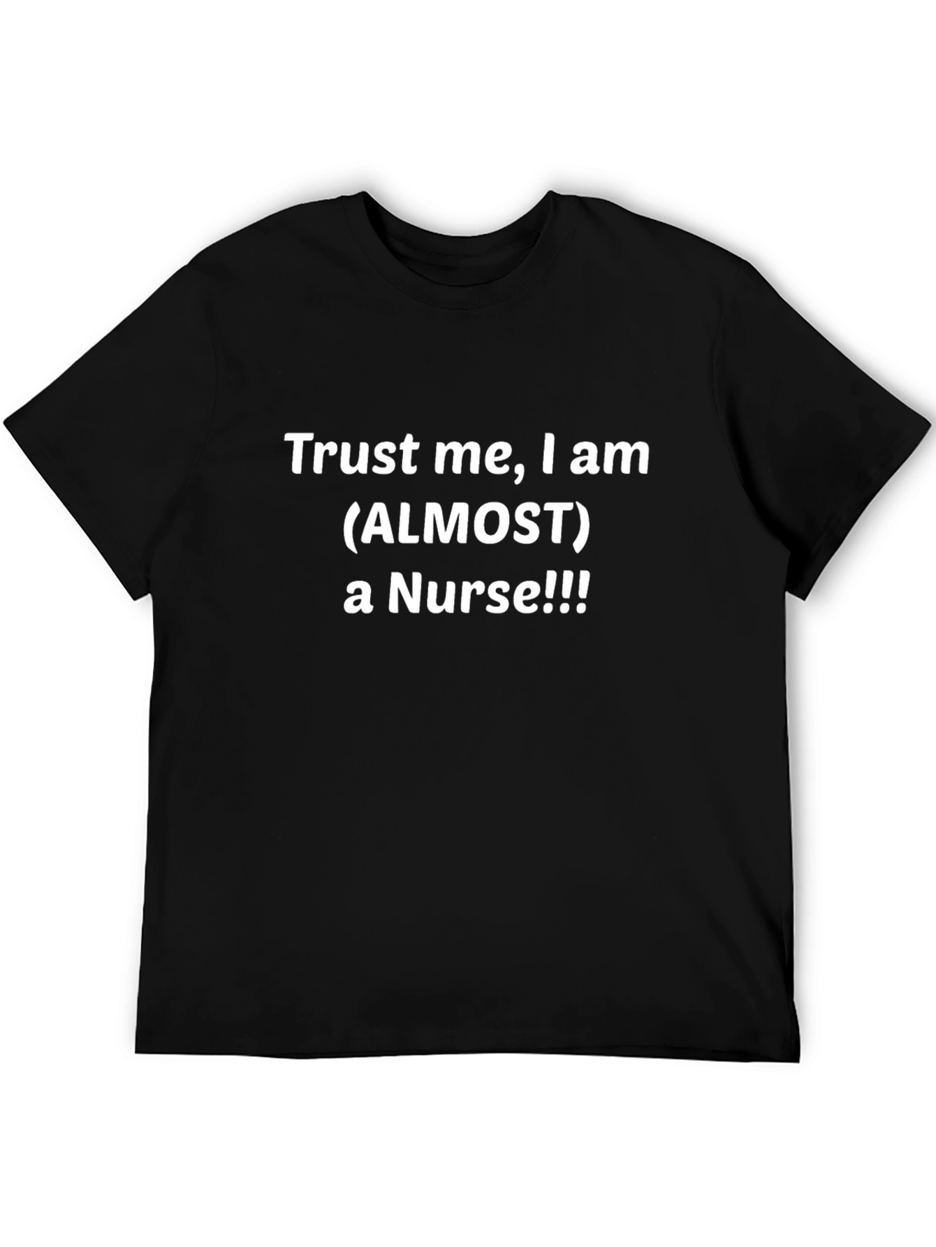 Trust Me I Am Almost a Nurse Black T-Shirt