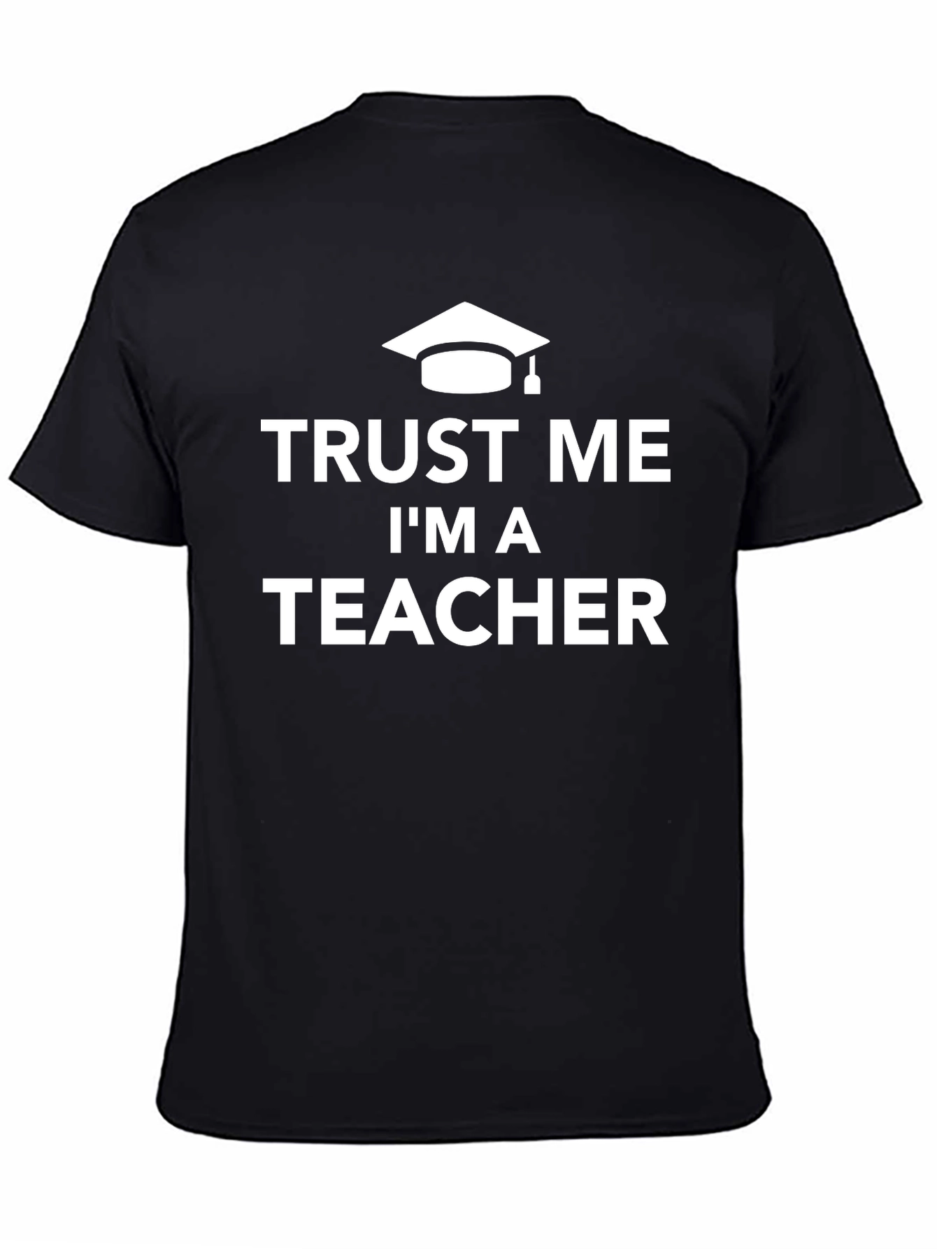Trust Me Im A Teacher T-Shirt - Graduation Gift