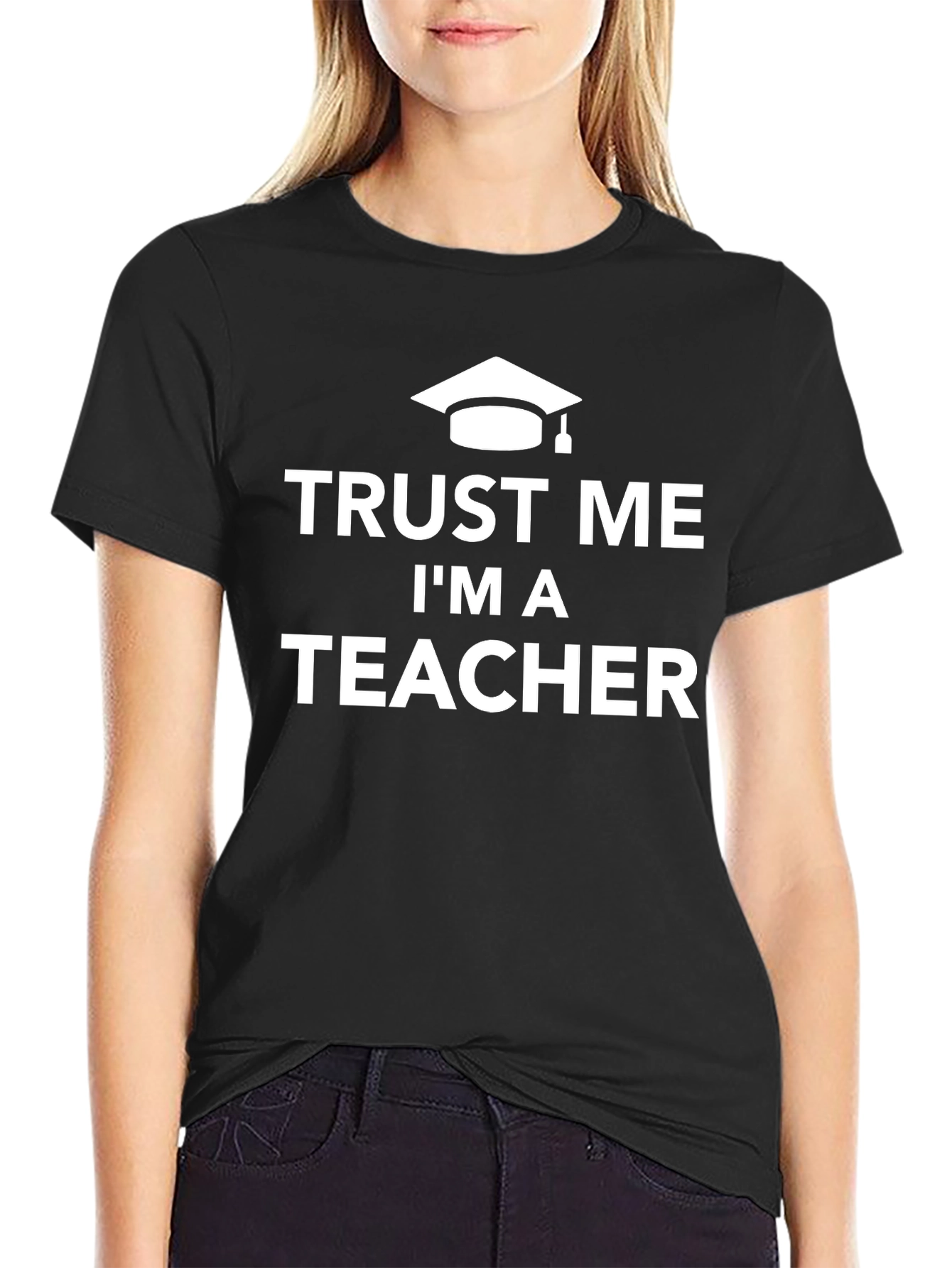Trust Me Im A Teacher T-Shirt - Graduation Gift