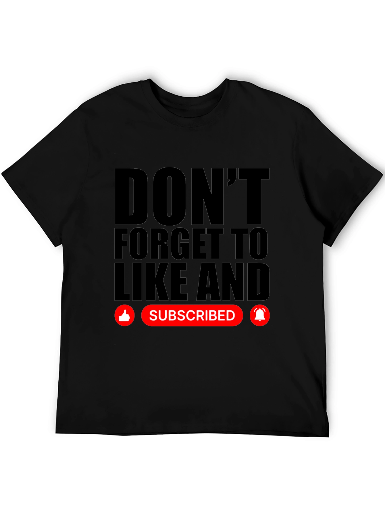 Dont Forget to Like and Subscribe Black T-Shirt