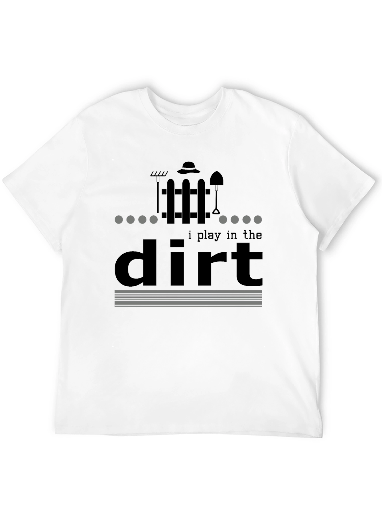 I Play in the Dirt Garden T-Shirt