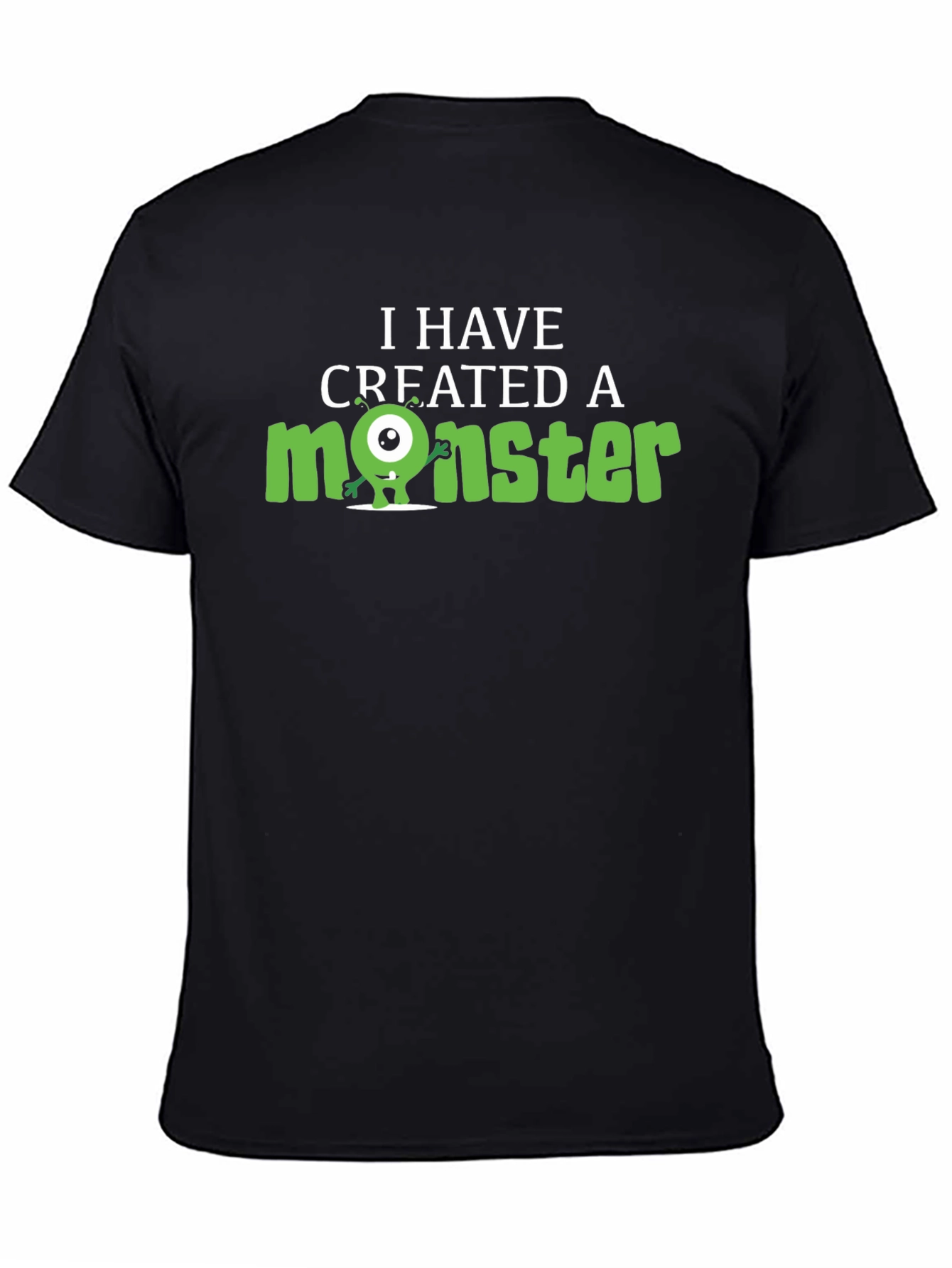 I Have Created A Monster Graphic Tee