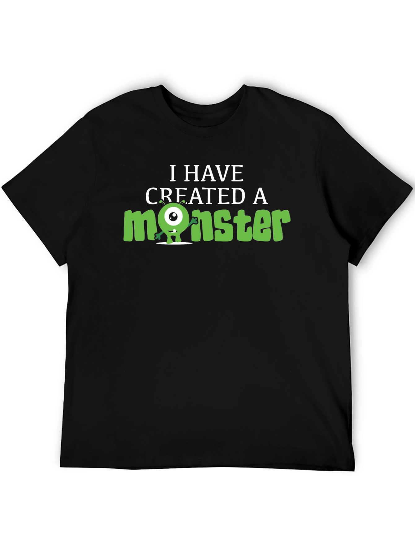 I Have Created A Monster Graphic Tee