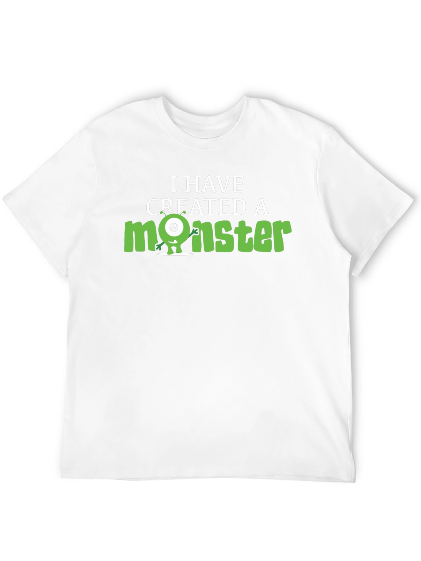 I Have Created A Monster Graphic Tee