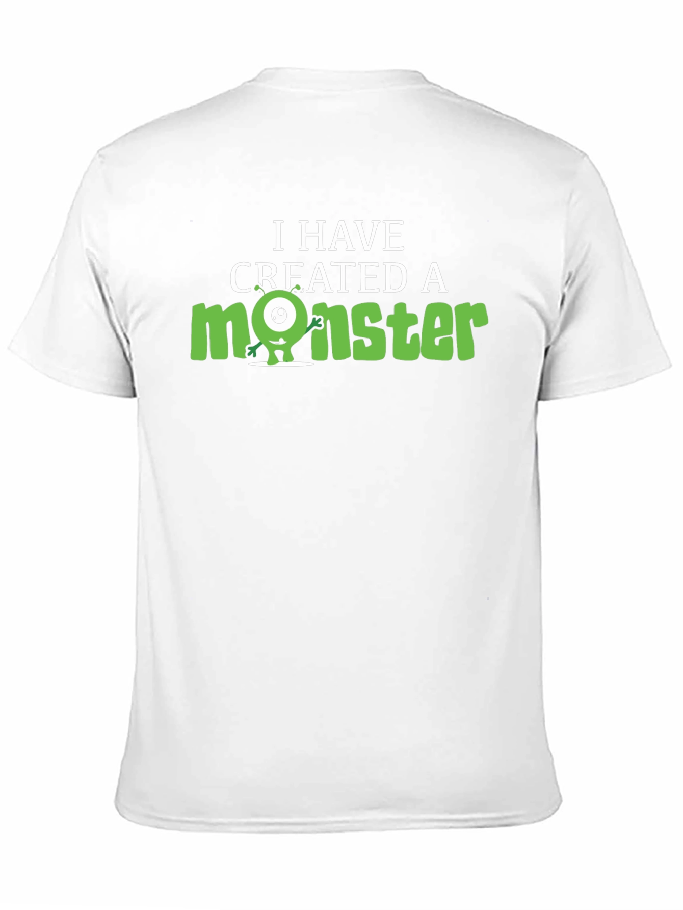 I Have Created A Monster Graphic Tee