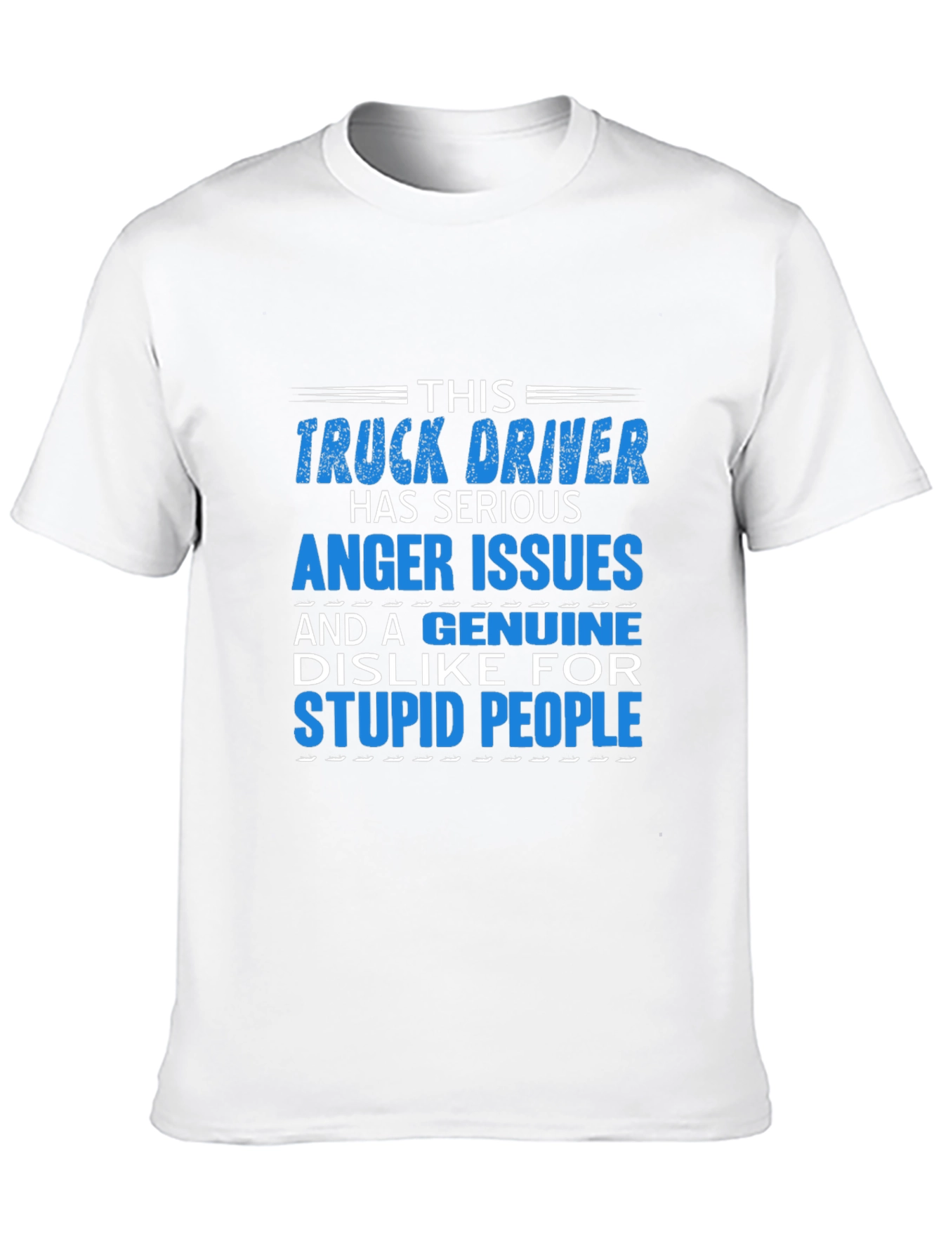 Truck Driver Serious Anger Issues Graphic T-Shirt