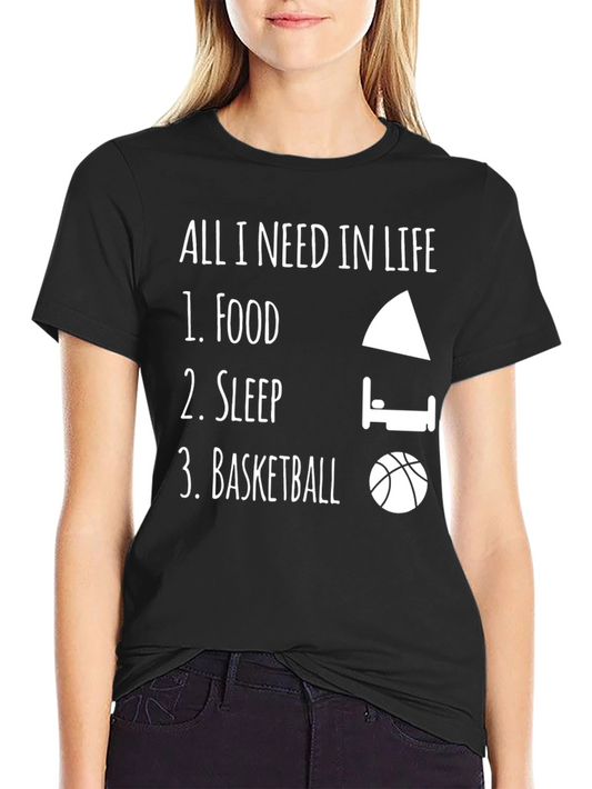 All I Need in Life T-Shirt - Food Sleep Basketball