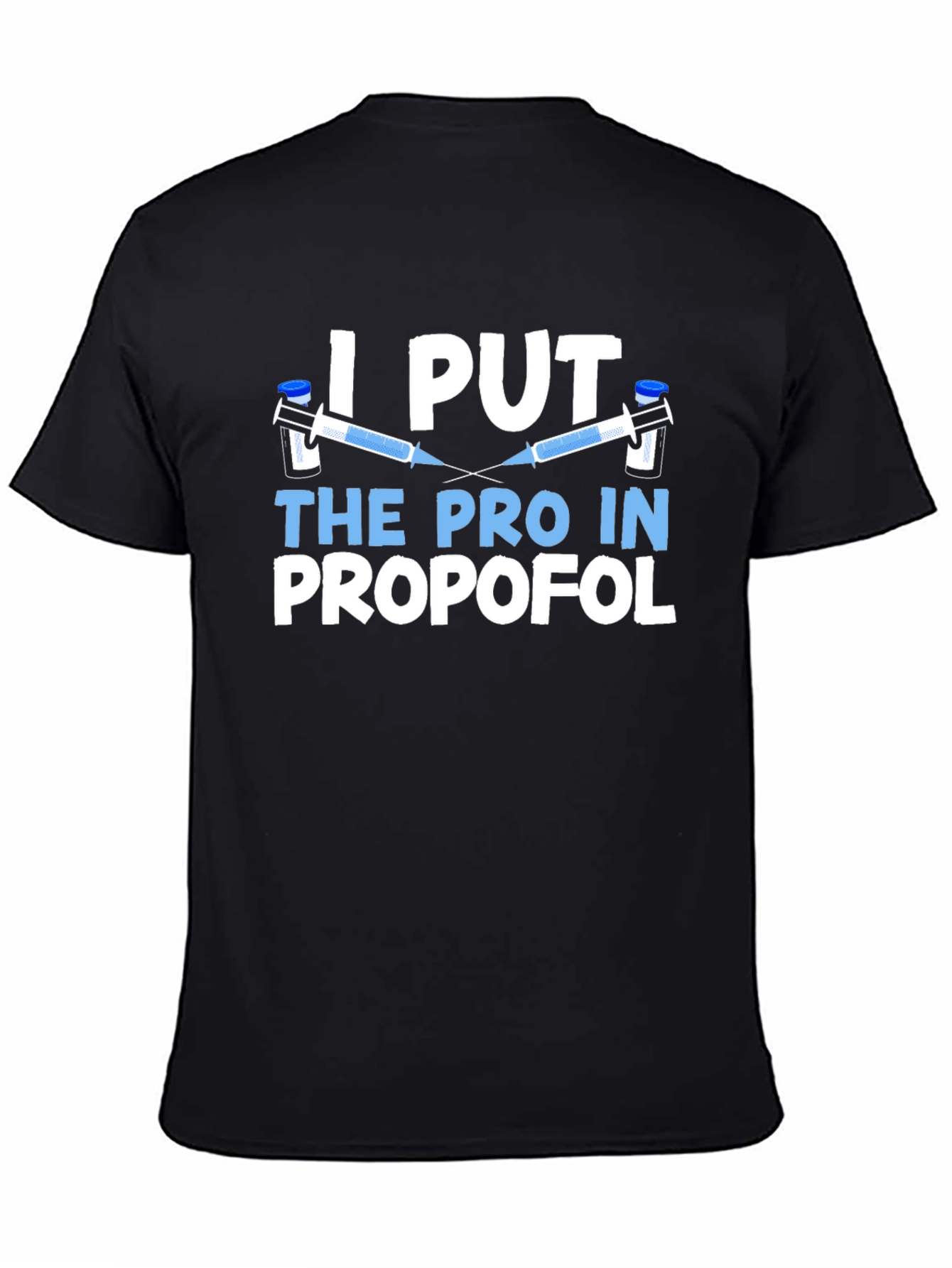 I Put The Pro in Propofol Black T-Shirt