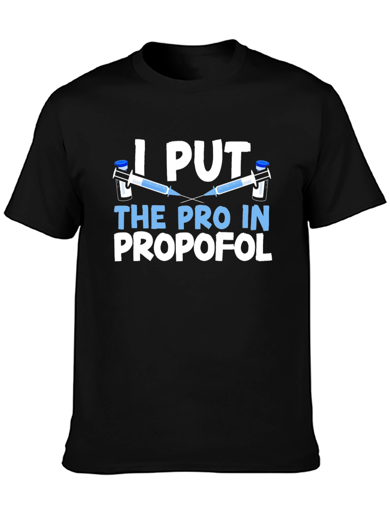 I Put The Pro in Propofol Black T-Shirt
