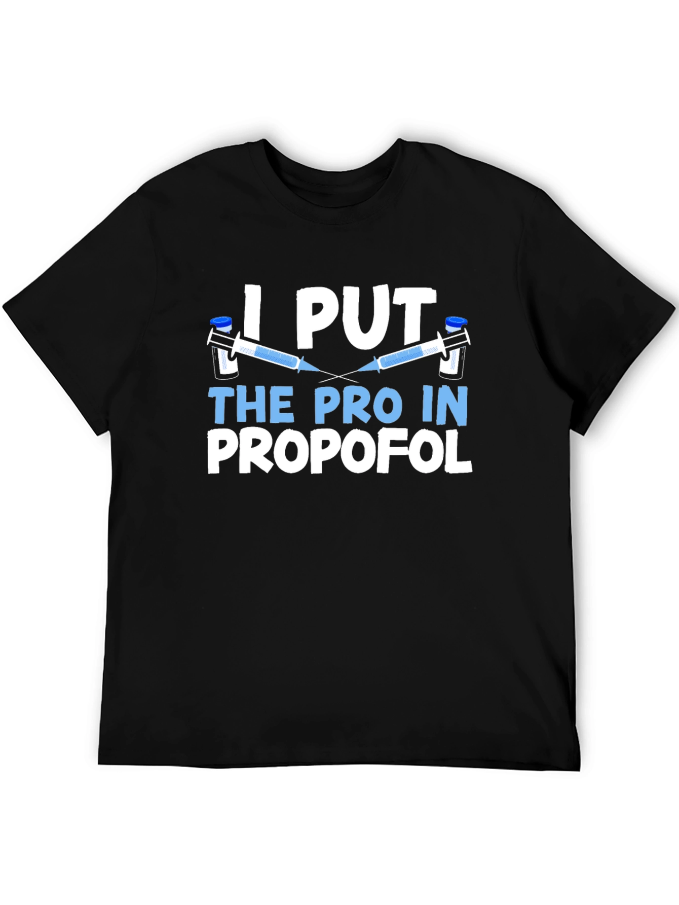 I Put The Pro in Propofol Black T-Shirt