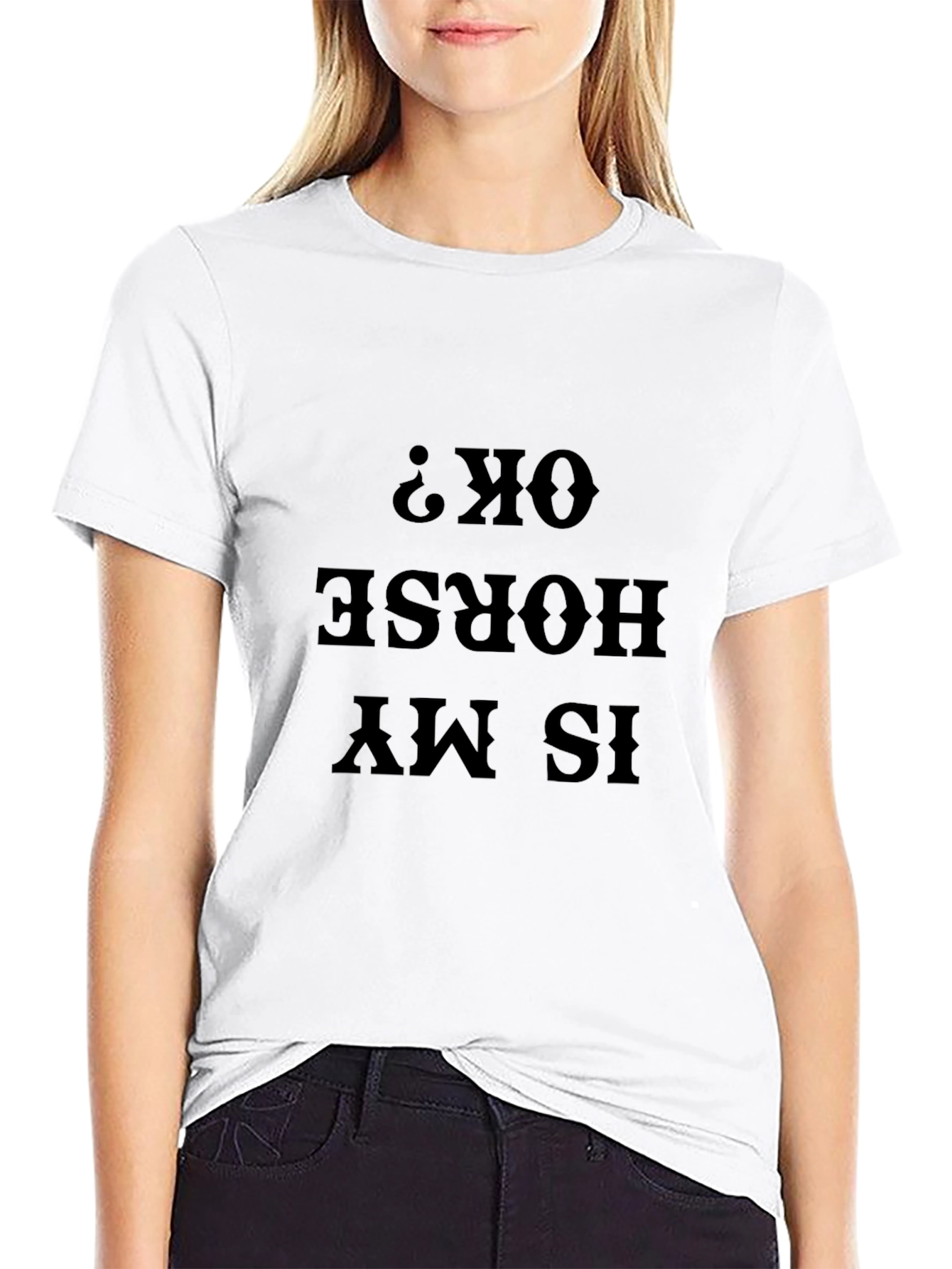 Is My Horse OK? Funny Graphic Tee