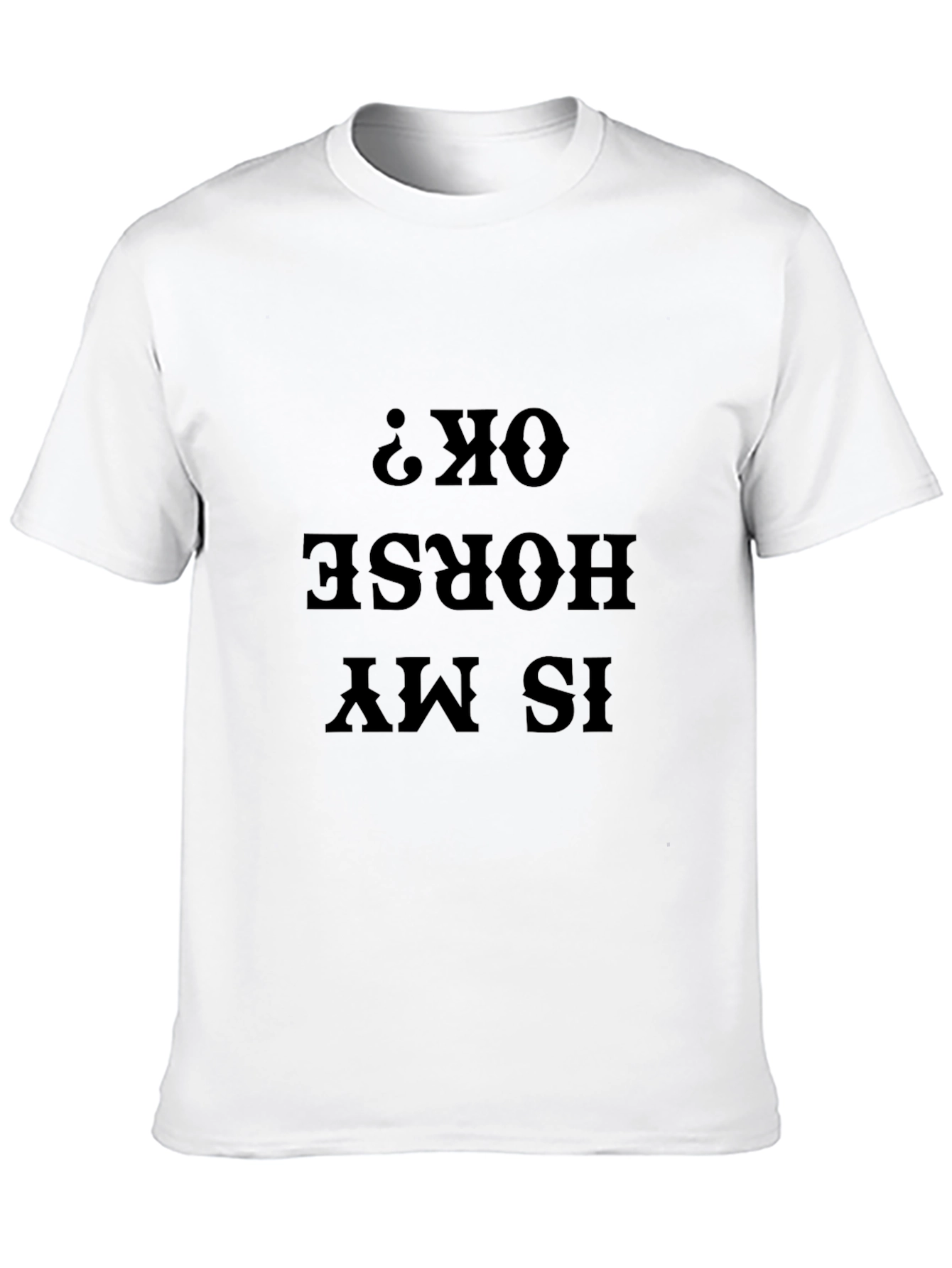 Is My Horse OK? Funny Graphic Tee