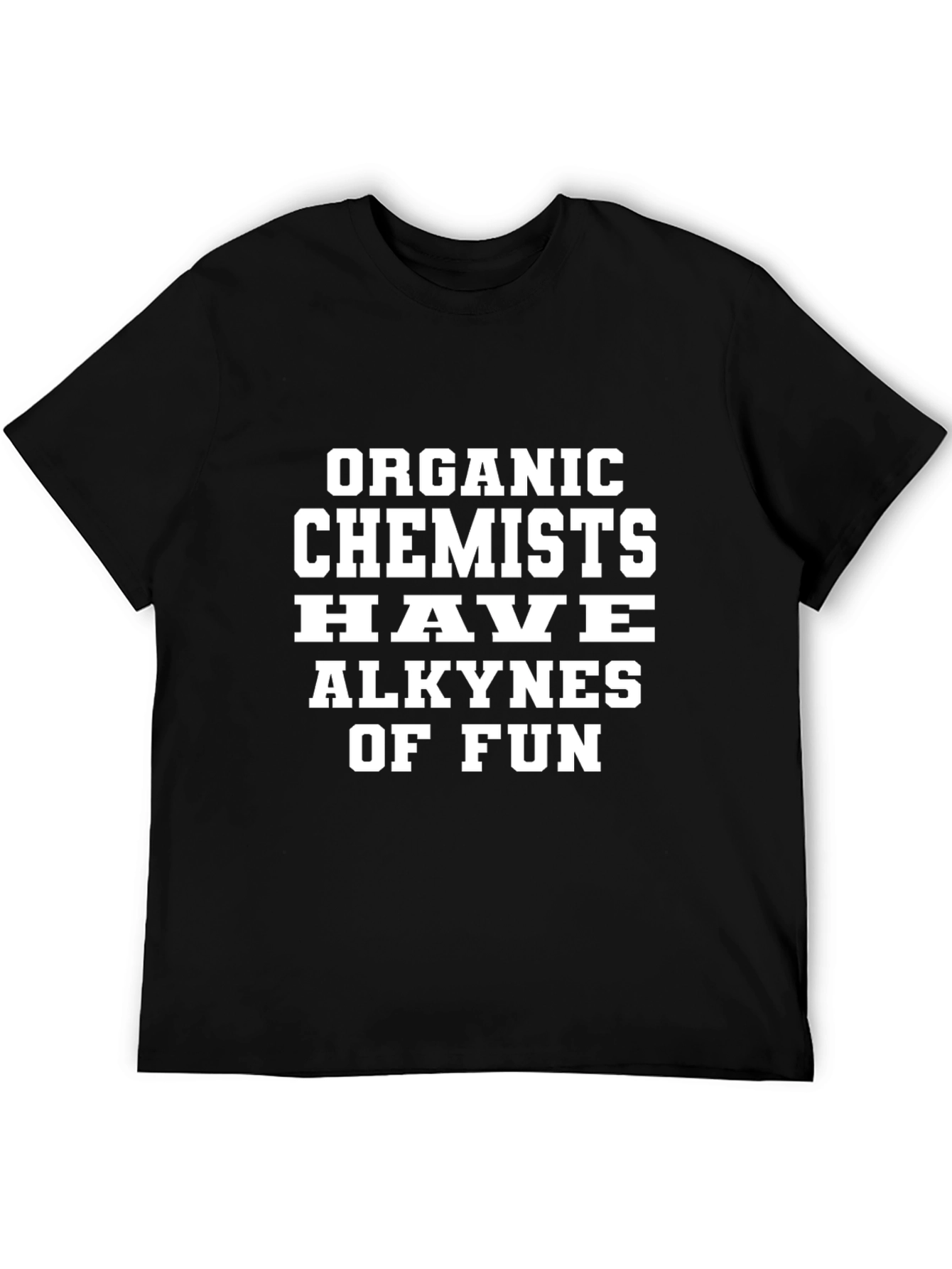 Organic Chemists Alkynes of Fun Black T-Shirt