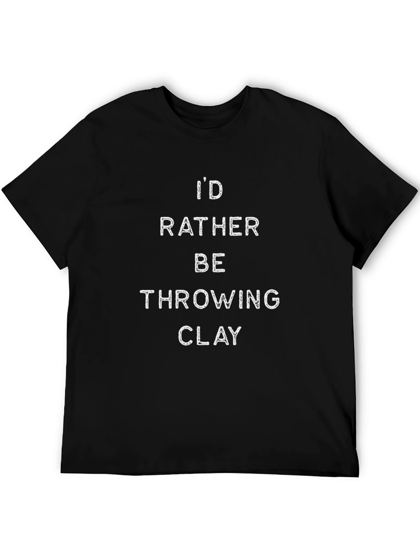 Pottery Lover T-Shirt - Id Rather Be Throwing Clay