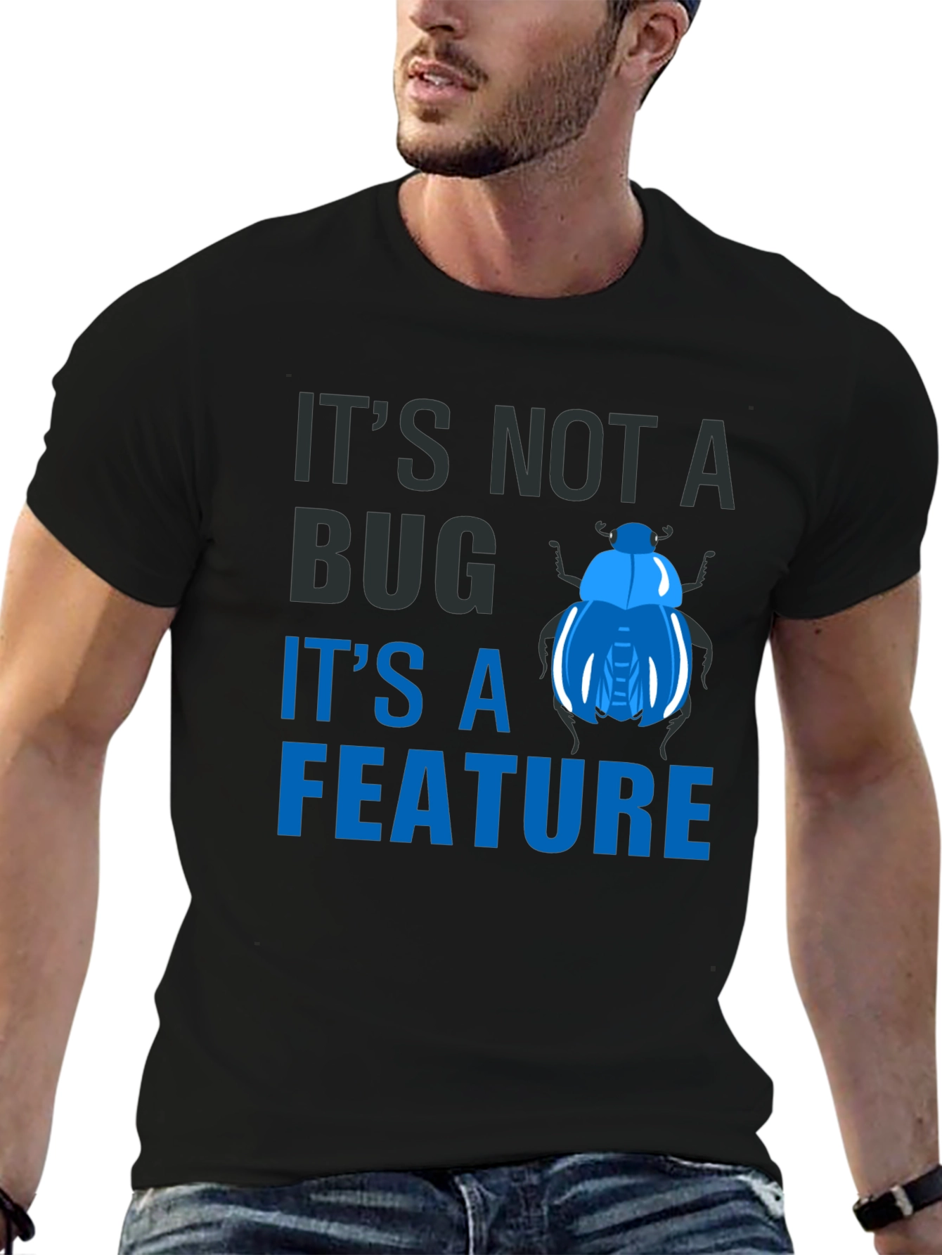 Its Not a Bug Its a Feature T-Shirt