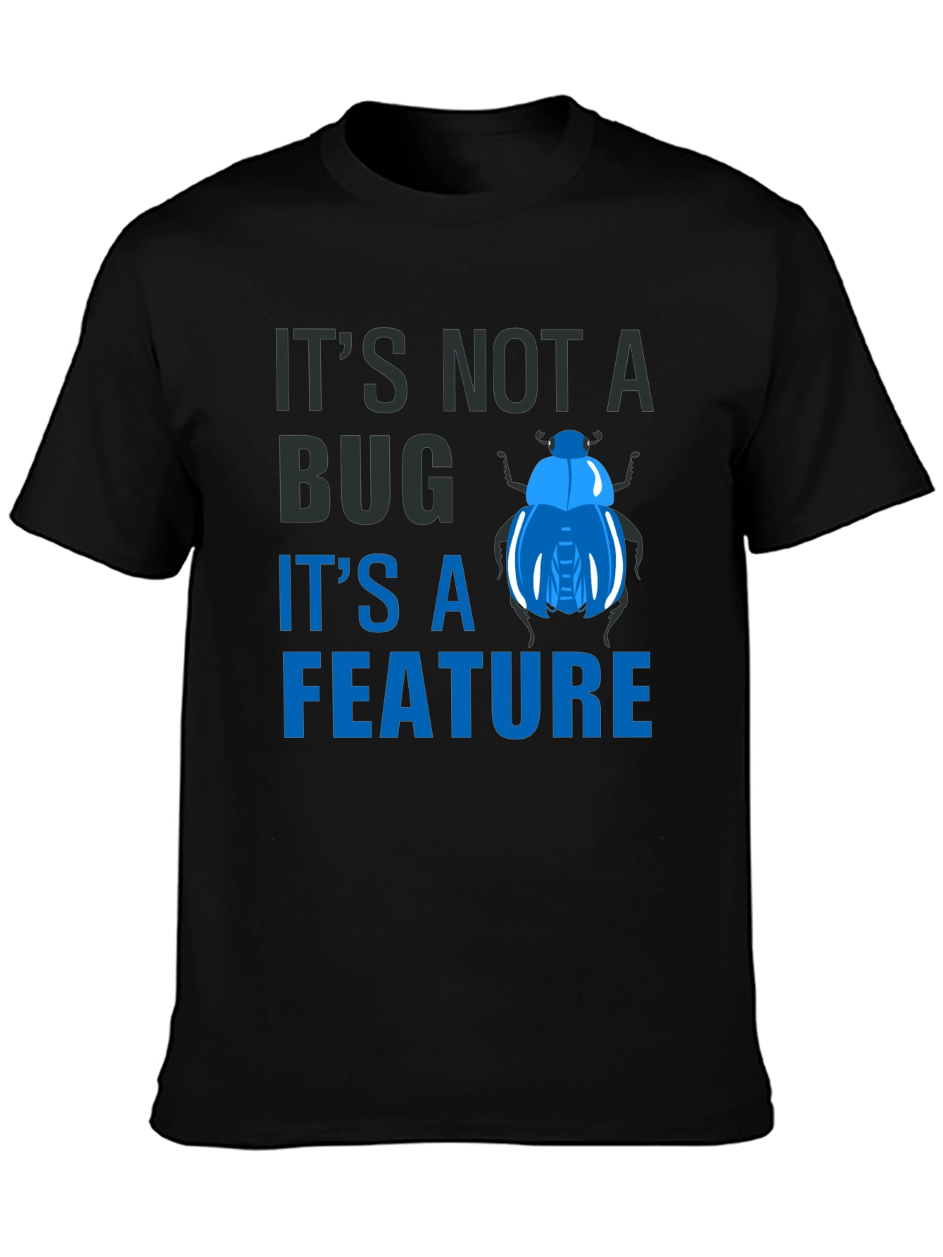 Its Not a Bug Its a Feature T-Shirt