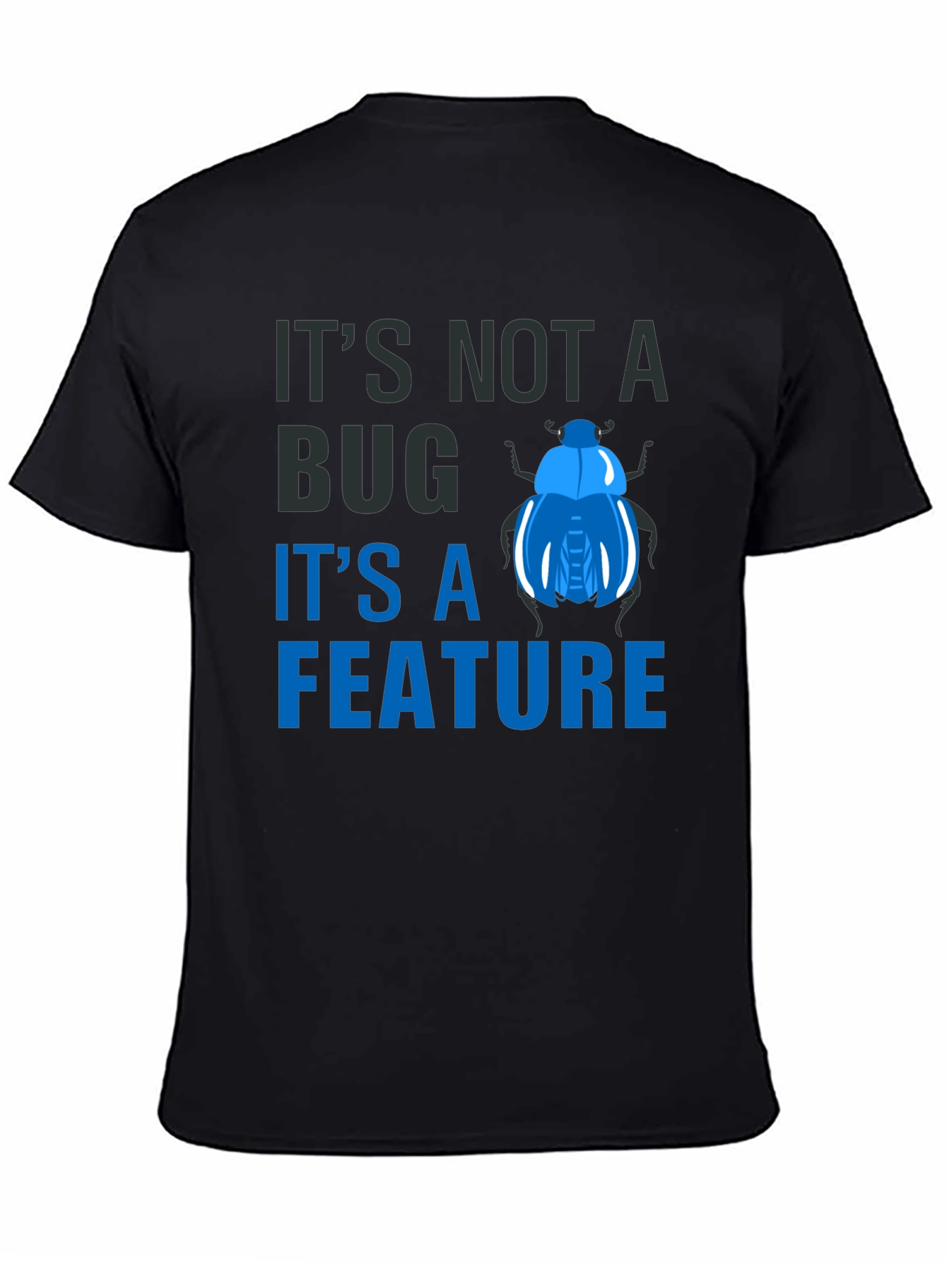 Its Not a Bug Its a Feature T-Shirt
